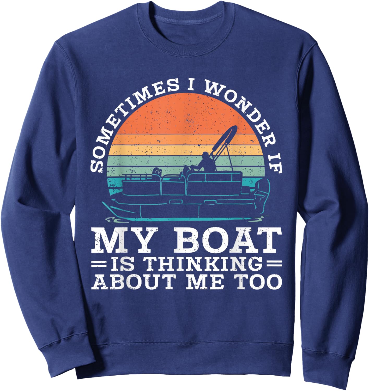 Pontoon Sometimes I Wonder If My Boat Is Thinking About Me Sweatshirt - Sweatshirt | Navy