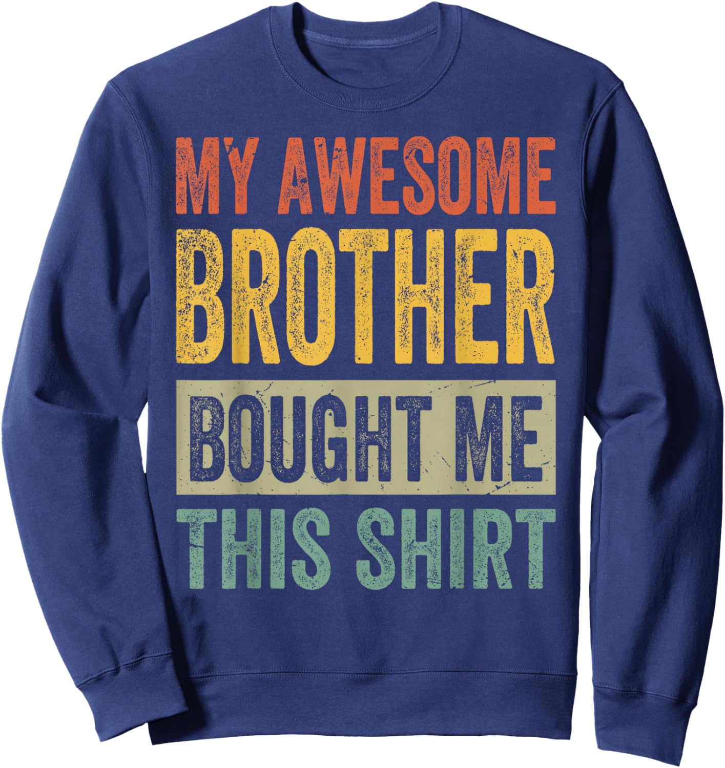 My Awesome Brother Bought Me This Shirt - Funny Sister Sweatshirt - Sweatshirt | Navy