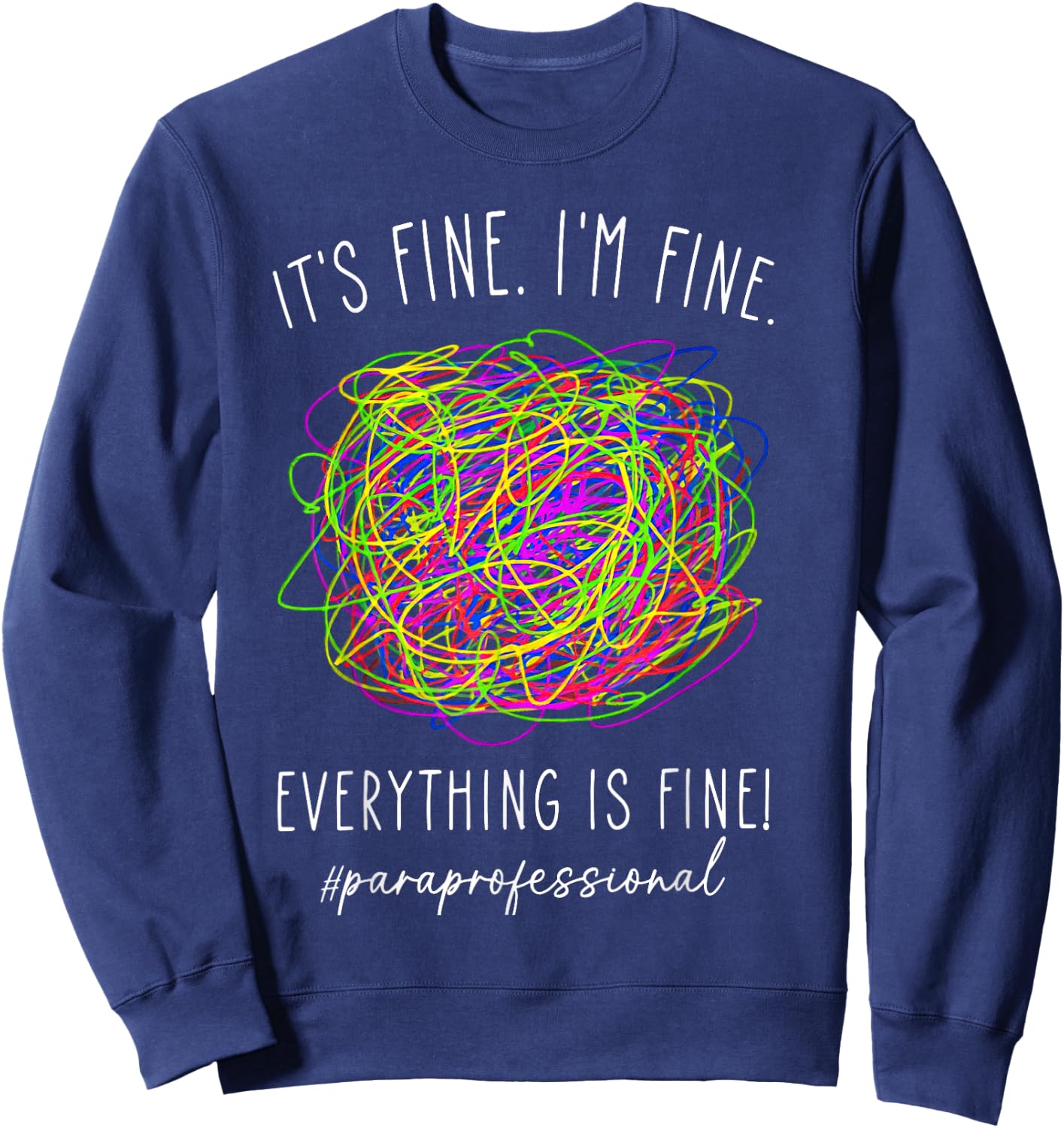 It's Fine 'im Fine Everything Is Fine Paraprofessional Sweatshirt - Sweatshirt | Navy