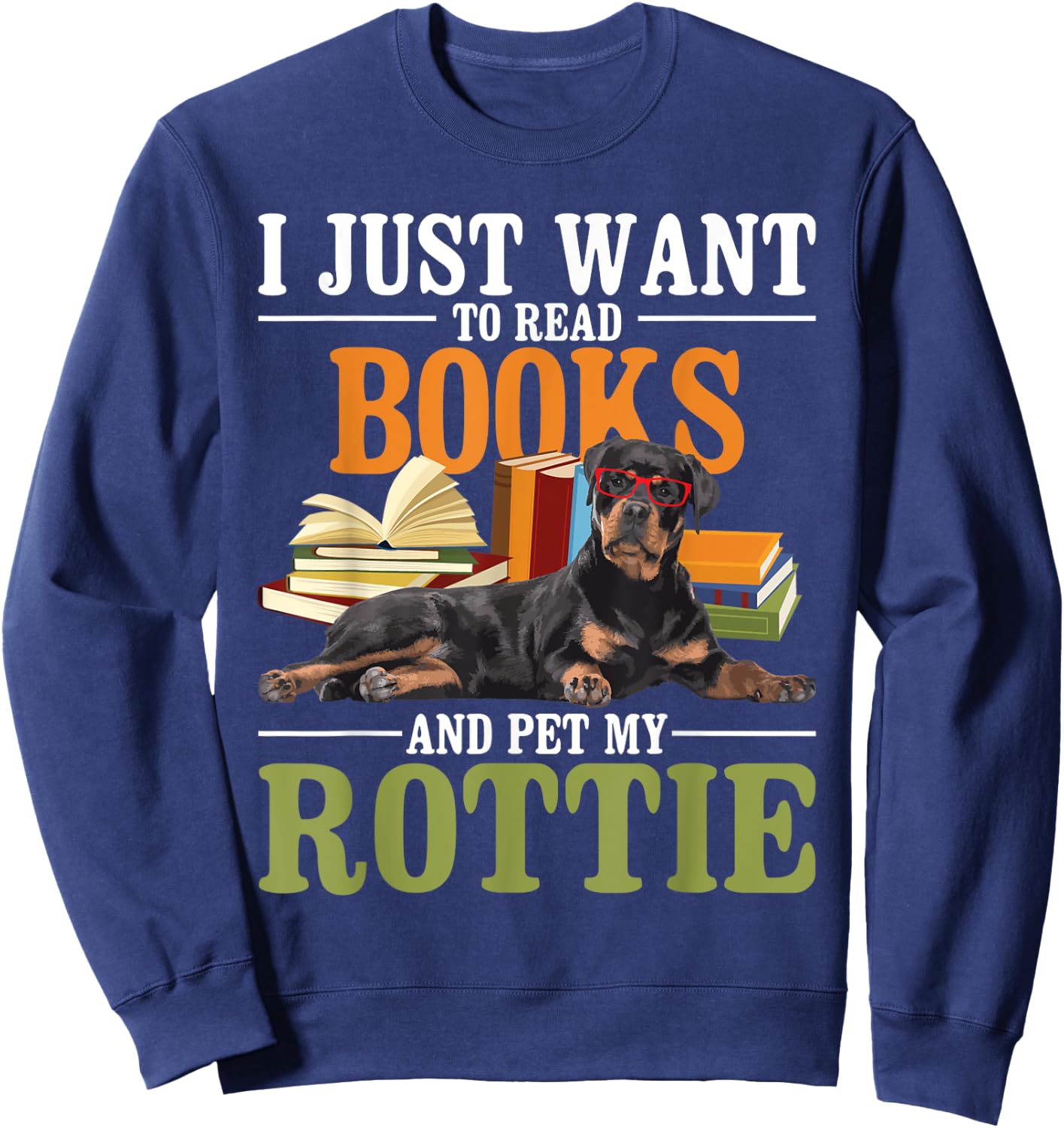I Just Want To Read Books And Pet My Rottie - Rottweiler Lov Sweatshirt - Sweatshirt | Navy