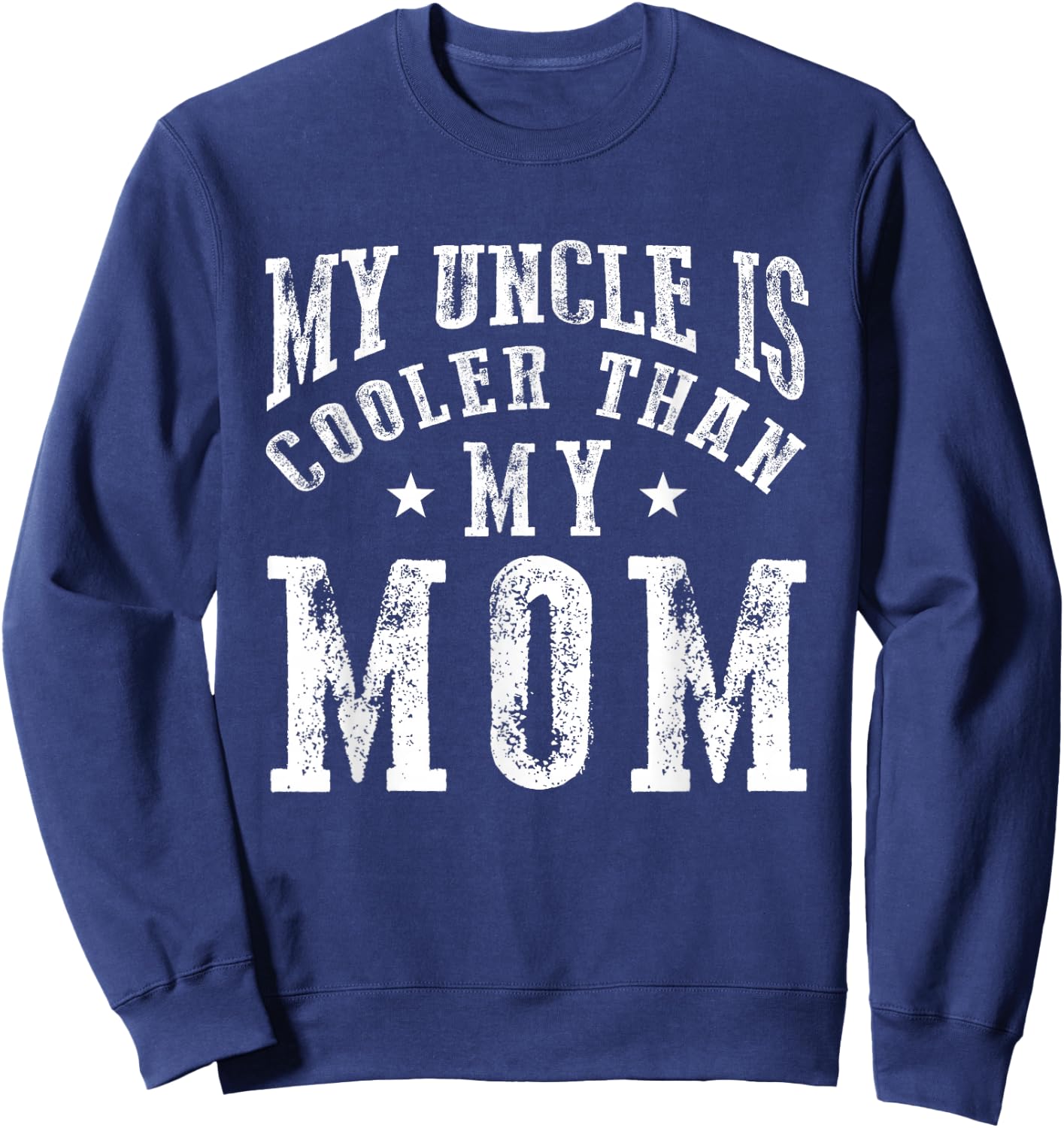 My Uncle is Cooler Than My Mom Funny Nephew Niece Sayings Sweatshirt - Sweatshirt | Navy