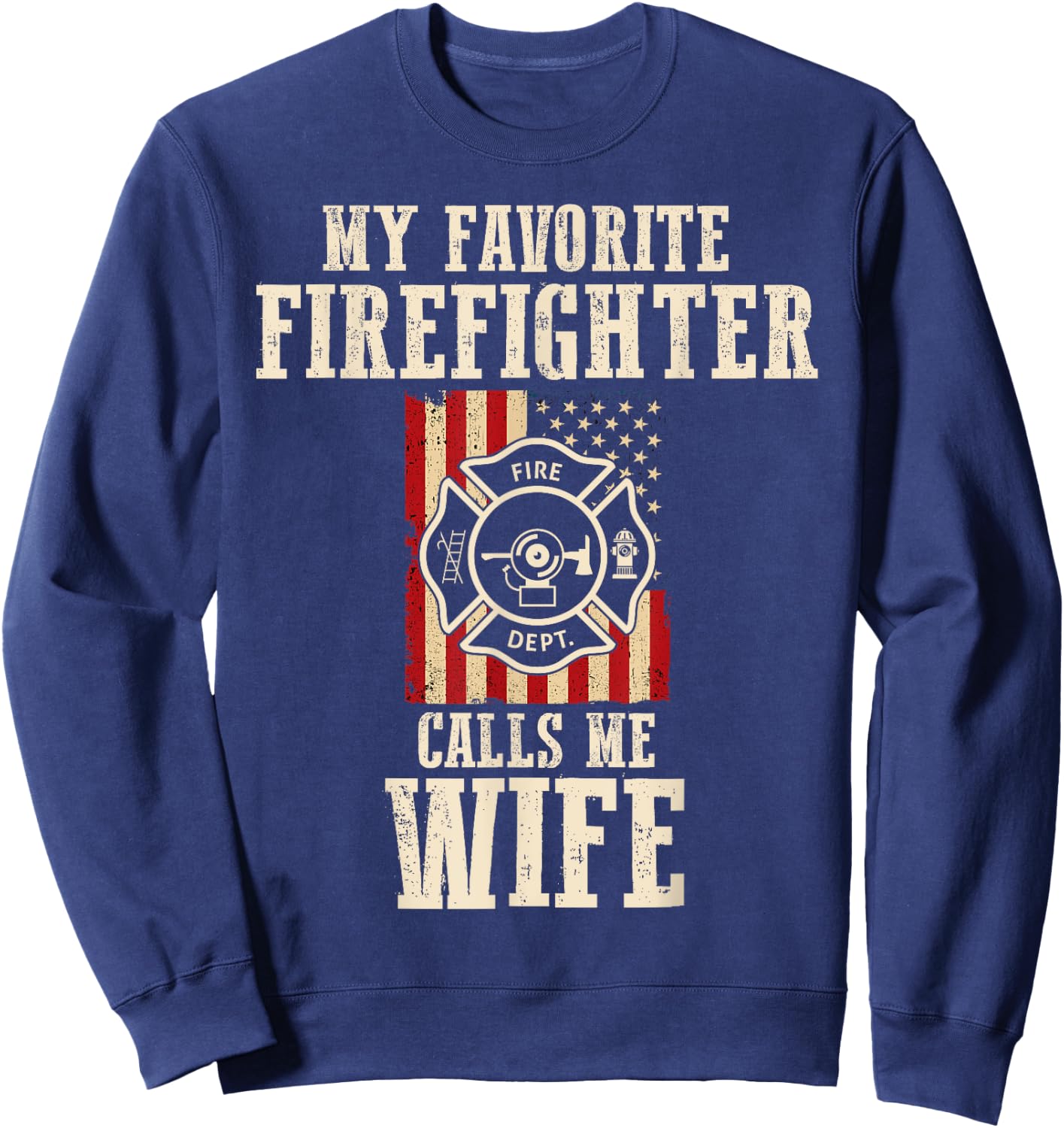 My Favorite Firefighter Calls Me Wife USA American Flag Sweatshirt - Sweatshirt | Navy
