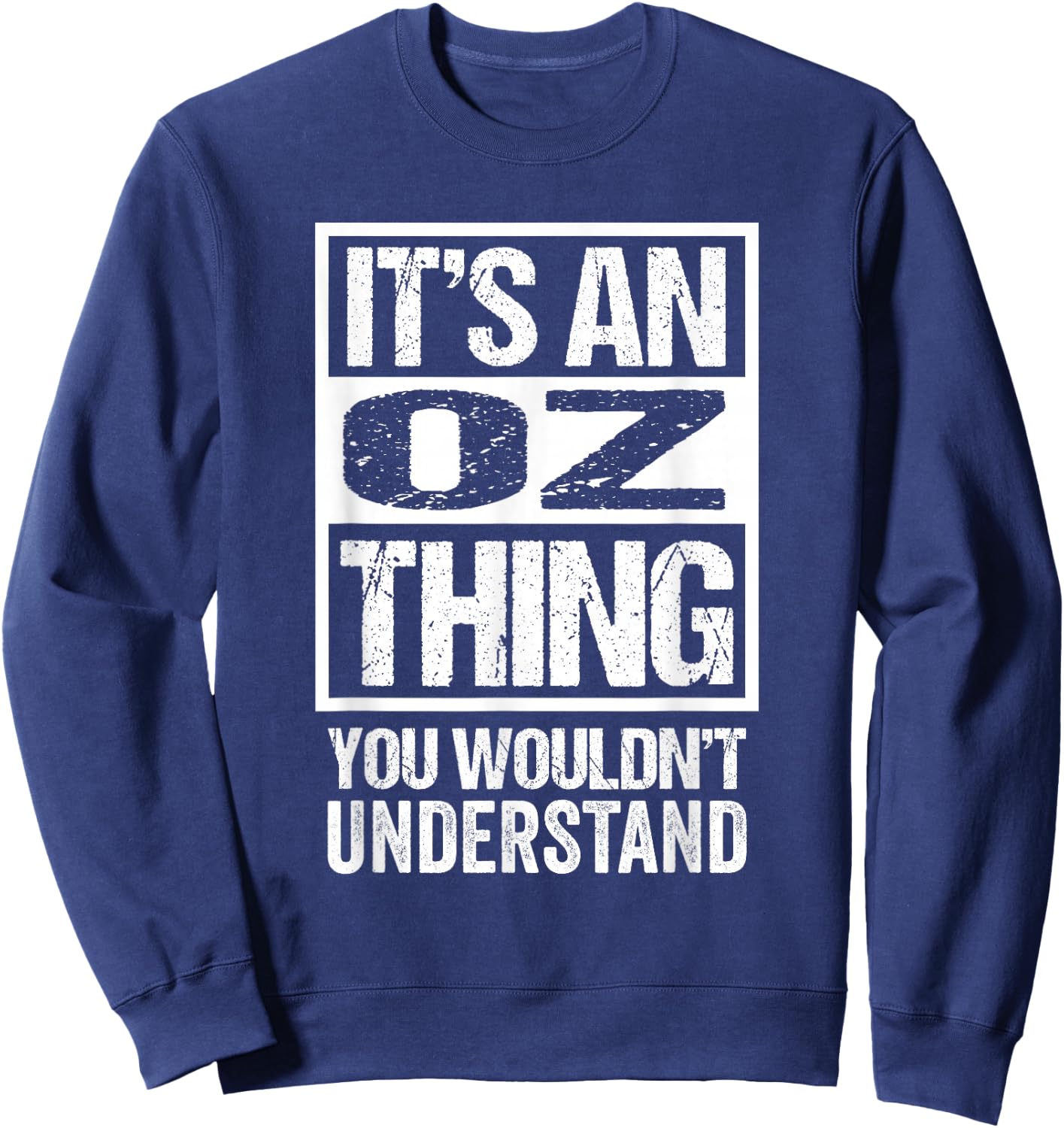 It's An Oz Thing You Wouldn't Understand First Name Nickname Sweatshirt - Sweatshirt | Navy