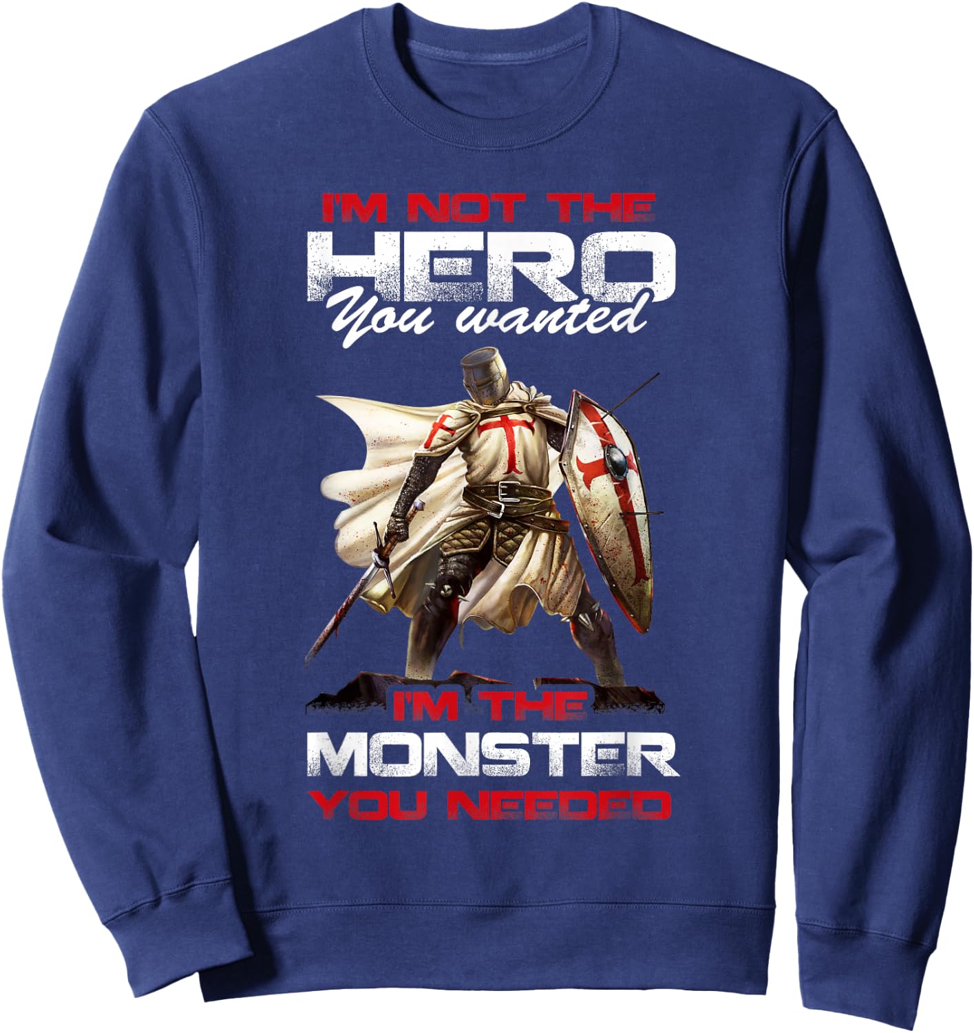 Knight Templar I'M Not The Hero You Wanted I'M The Monster Sweatshirt - Sweatshirt | Navy