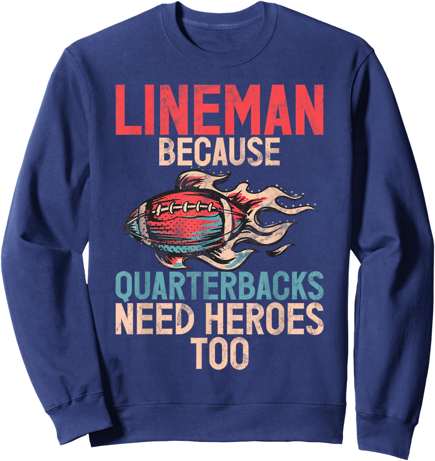 Lineman because Quarterbacks need Heroes too Lineman Sweatshirt - Sweatshirt | Navy