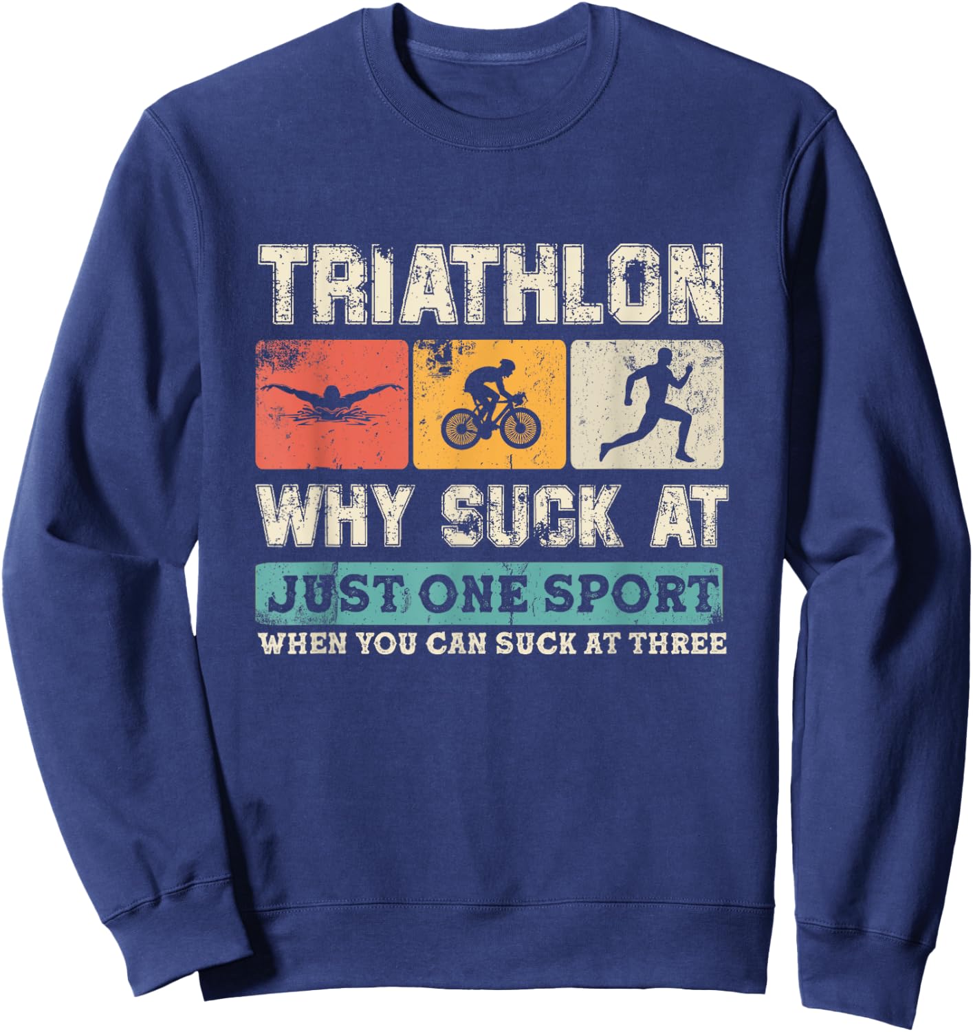 Why Suck At One Sport you can Suck at three Triathlon Sweatshirt - Sweatshirt | Navy