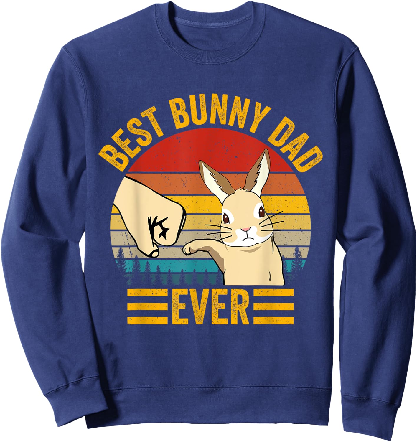 Best Bunny Dad Ever Rabbit Lover Father Pet Rabbit Sweatshirt - Sweatshirt | Navy