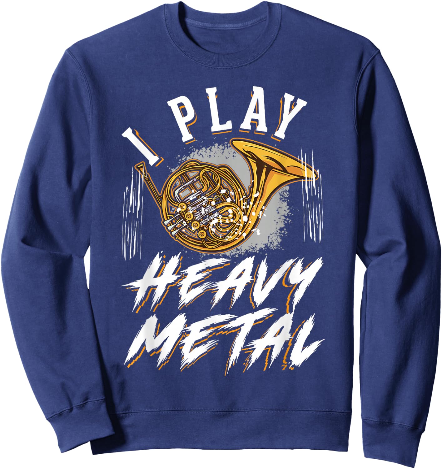 I play Heavy Metal Horn Player French Horn Sweatshirt - Sweatshirt | Navy