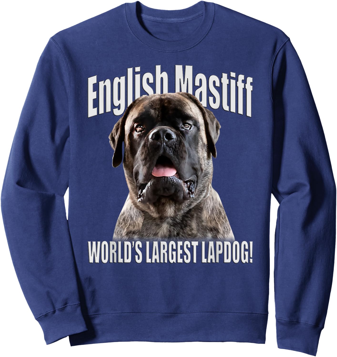 English Mastiff - World’s Largest Lapdog! - English Mastiff Sweatshirt - Sweatshirt | Navy