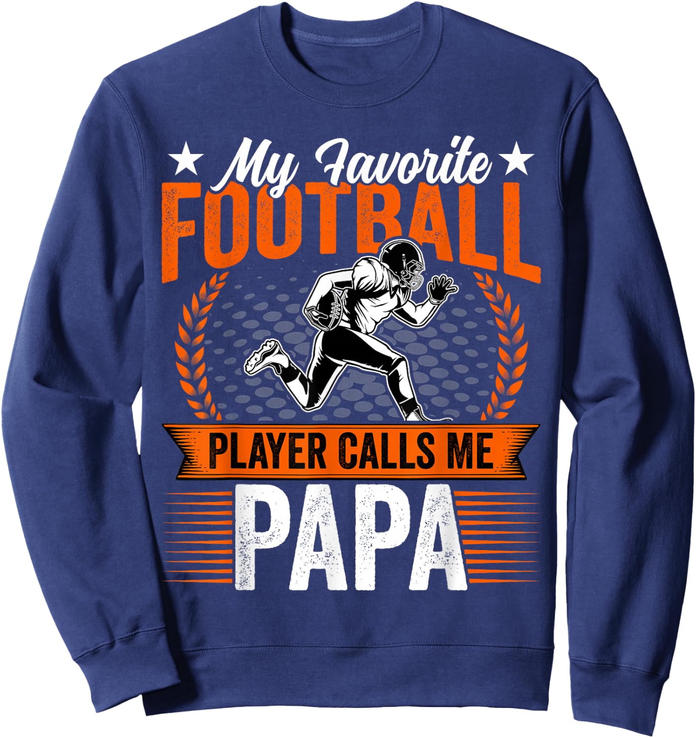 My Favorite Football Player Calls Me Papa Funny Fathers Day Sweatshirt - Sweatshirt | Navy