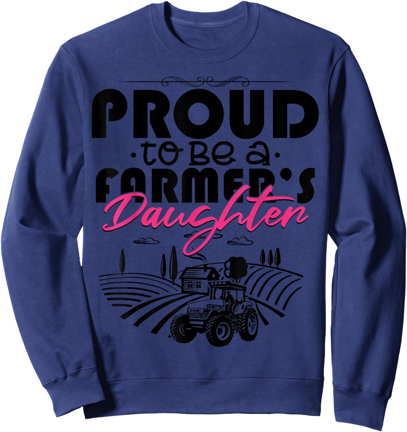 Proud To Be A Farmer's Daughter Shirt Funny Farming Sweatshirt - Sweatshirt | Navy