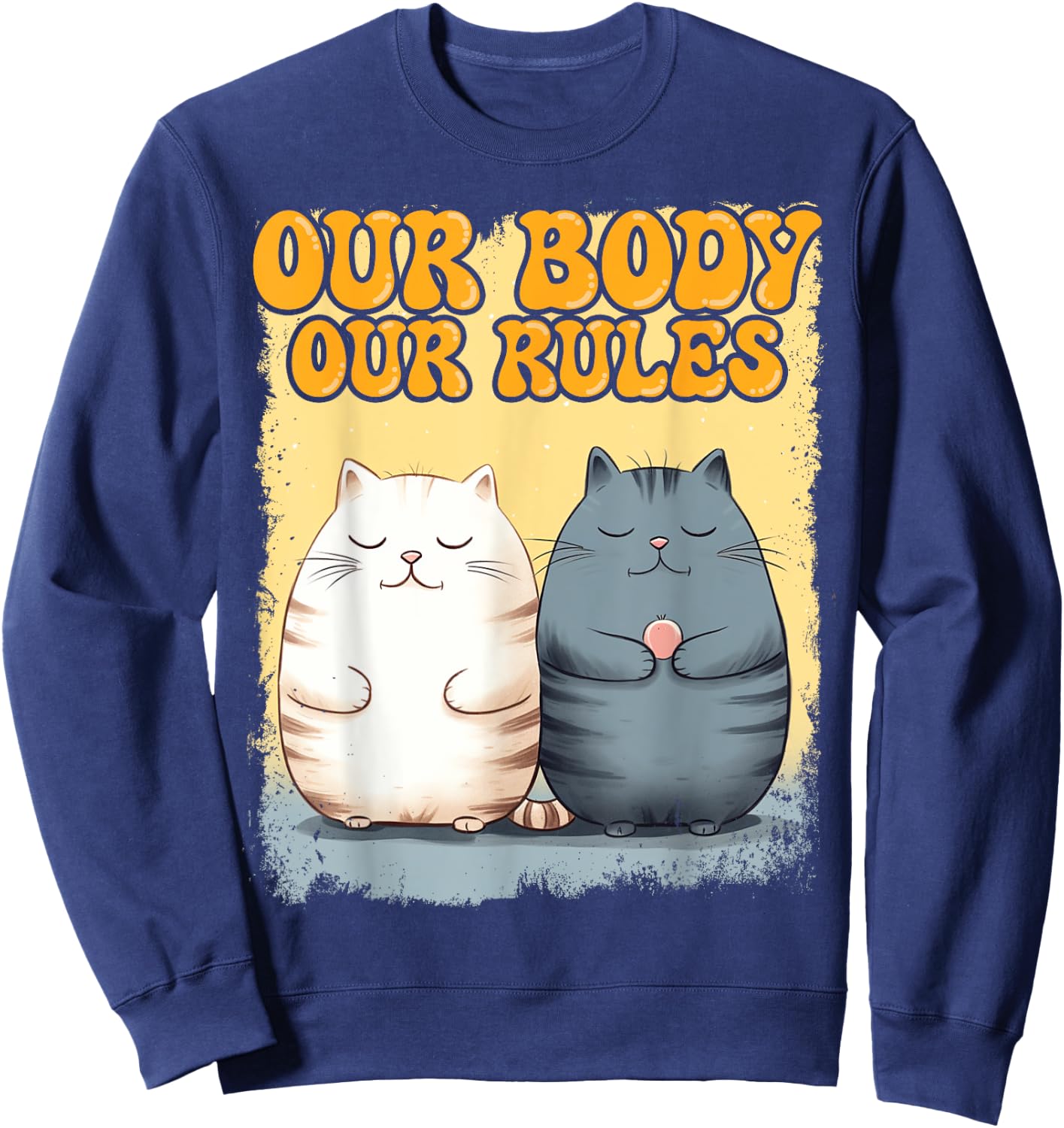 Our Body Our Rules Chubby Kitten Lover Chonk Cute Cat Sweatshirt - Sweatshirt | Navy