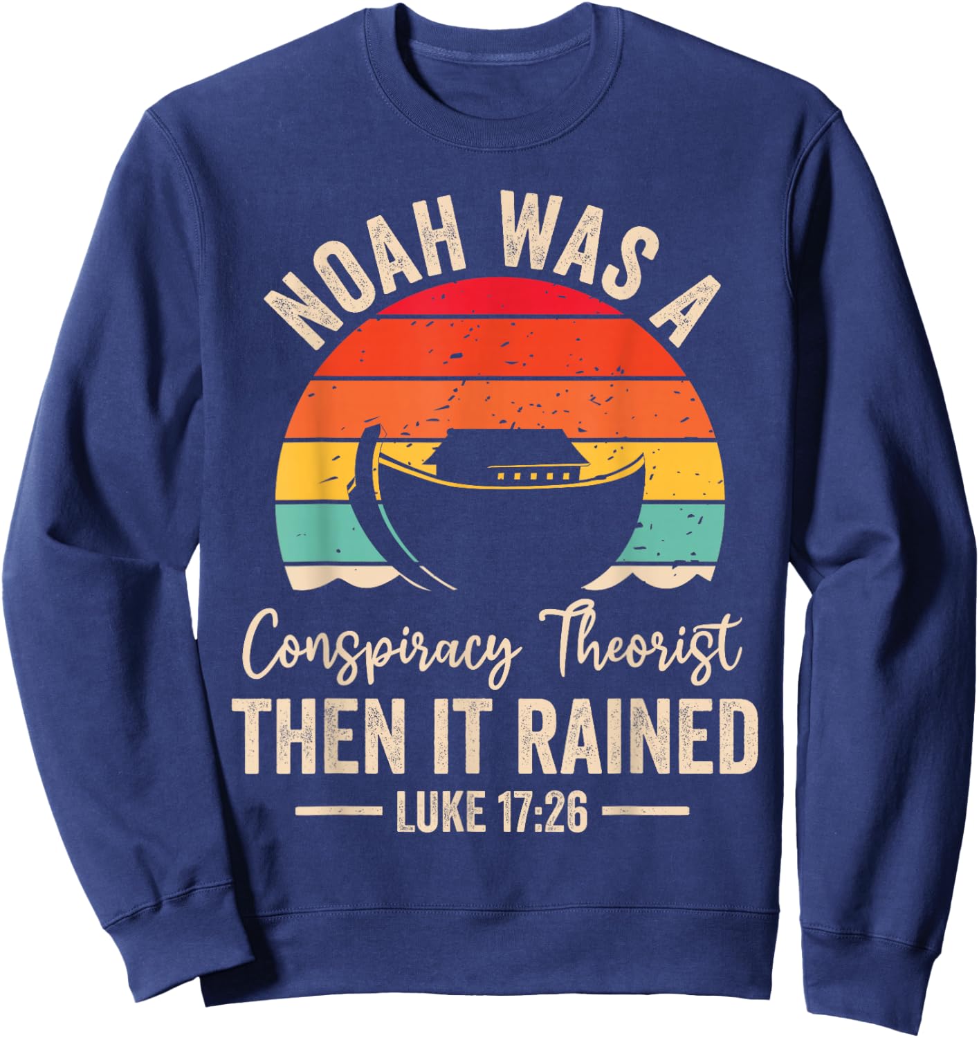 Conservative Funny Christian Noah Was A Conspiracy Theorist Sweatshirt - Sweatshirt | Navy