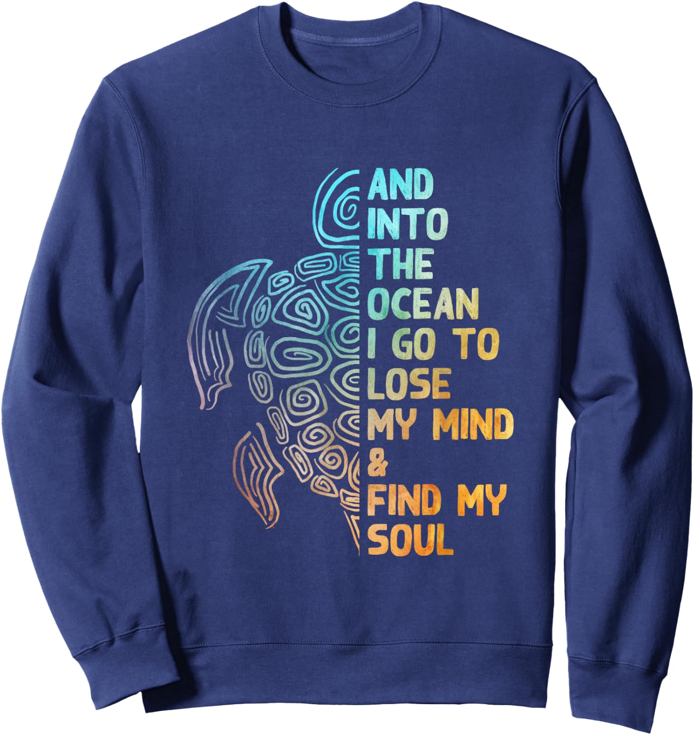 And into the ocean I go to lose my mind sea love beautiful Sweatshirt - Sweatshirt | Navy
