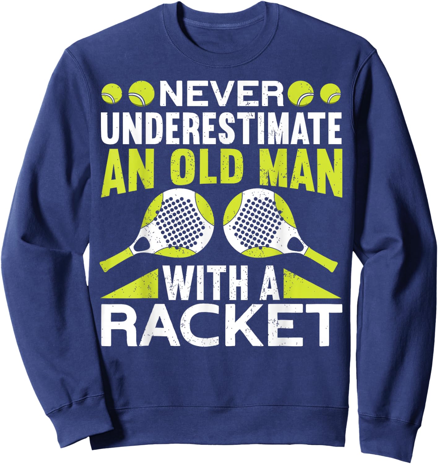 Never Underestimate An Old Man With A Racket Funny Padel Sweatshirt - Sweatshirt | Navy