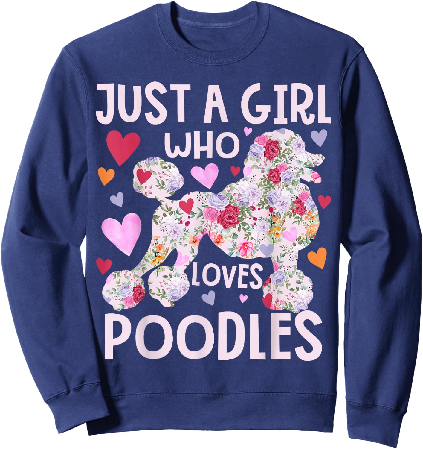 Poodle Just A Girl Who Loves Poodles Dog Flower Floral Sweatshirt - Sweatshirt | Navy
