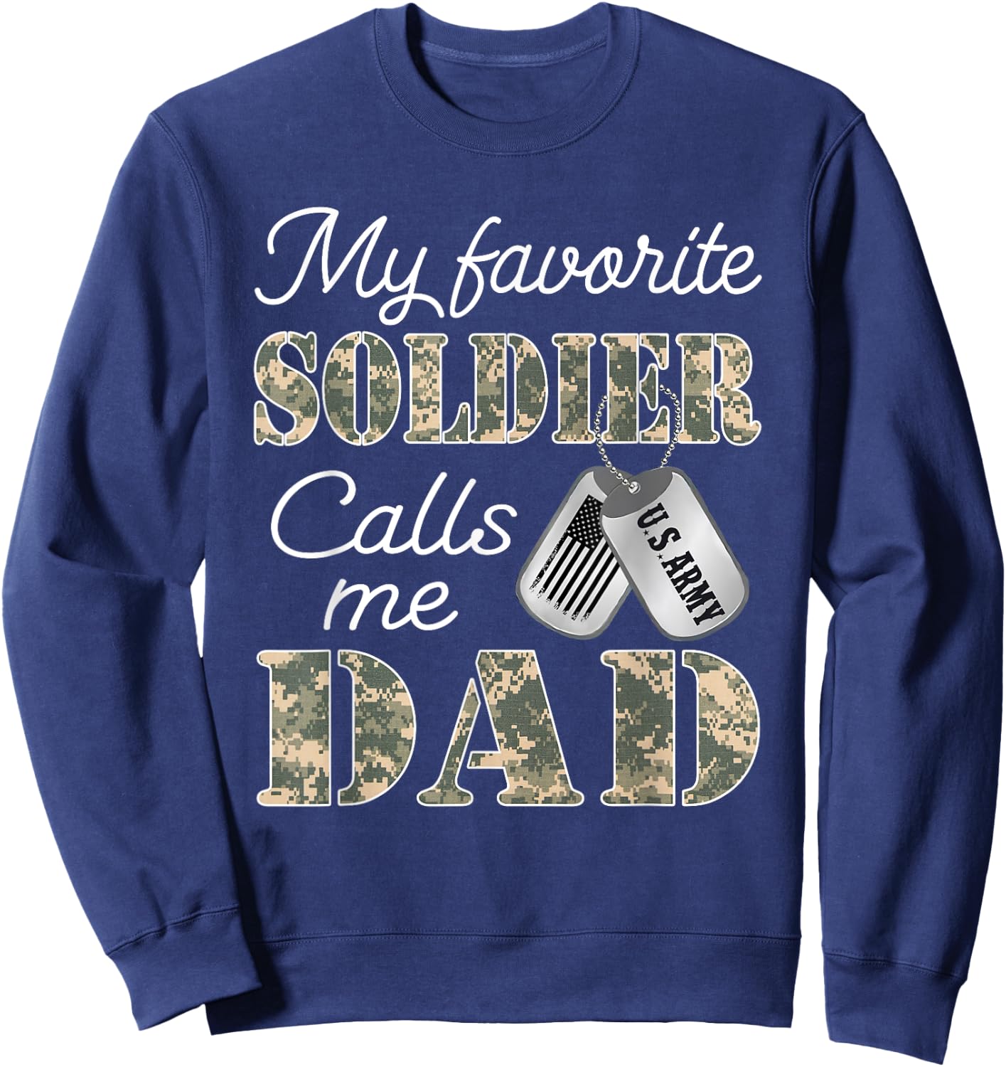 My Favorite Soldier Calls Me Dad Proud US Army Family Sweatshirt - Sweatshirt | Navy