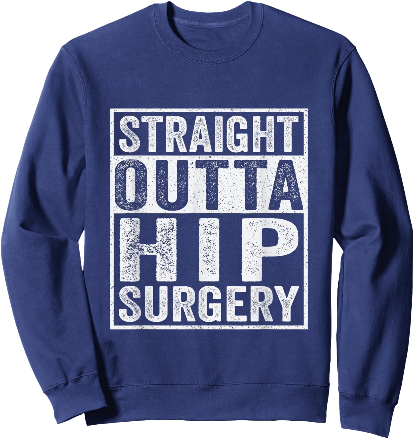 Straight Outta Hip Surgery Funny Broken Hip Surgery Recovery Sweatshirt - Sweatshirt | Navy