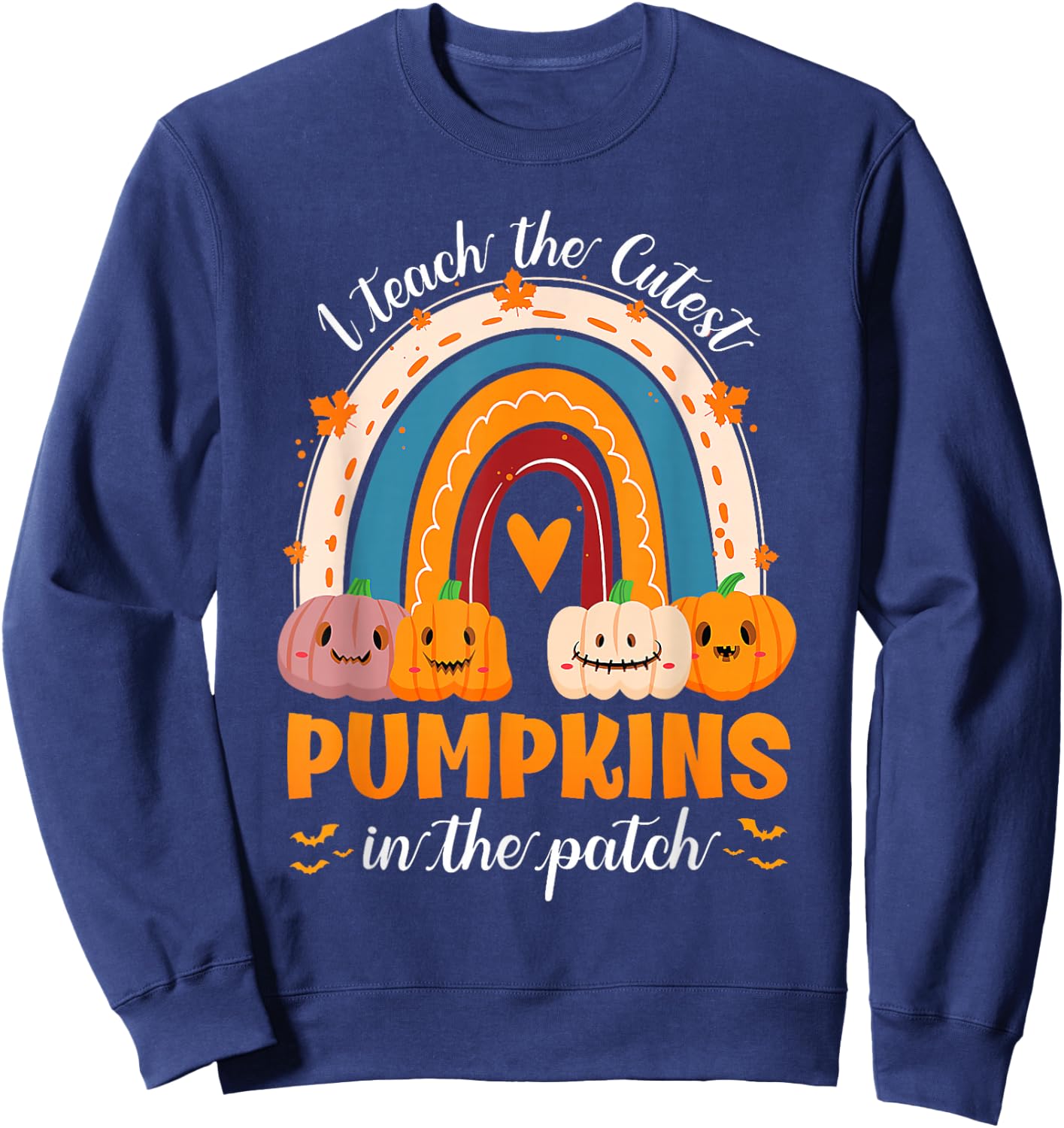 Rainbow I Teach The Cutest Pumpkins In The Patch Halloween Sweatshirt - Sweatshirt | Navy