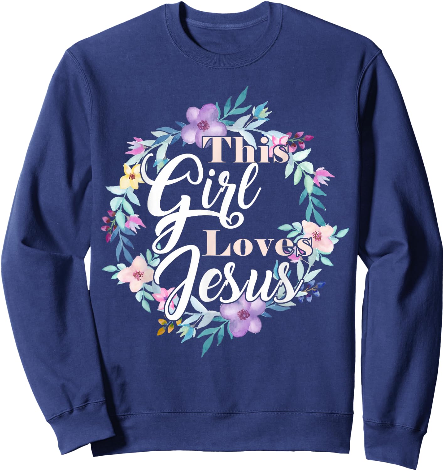 This Girl Loves Jesus Bible Verse Christian Faith Flowers Sweatshirt - Sweatshirt | Navy