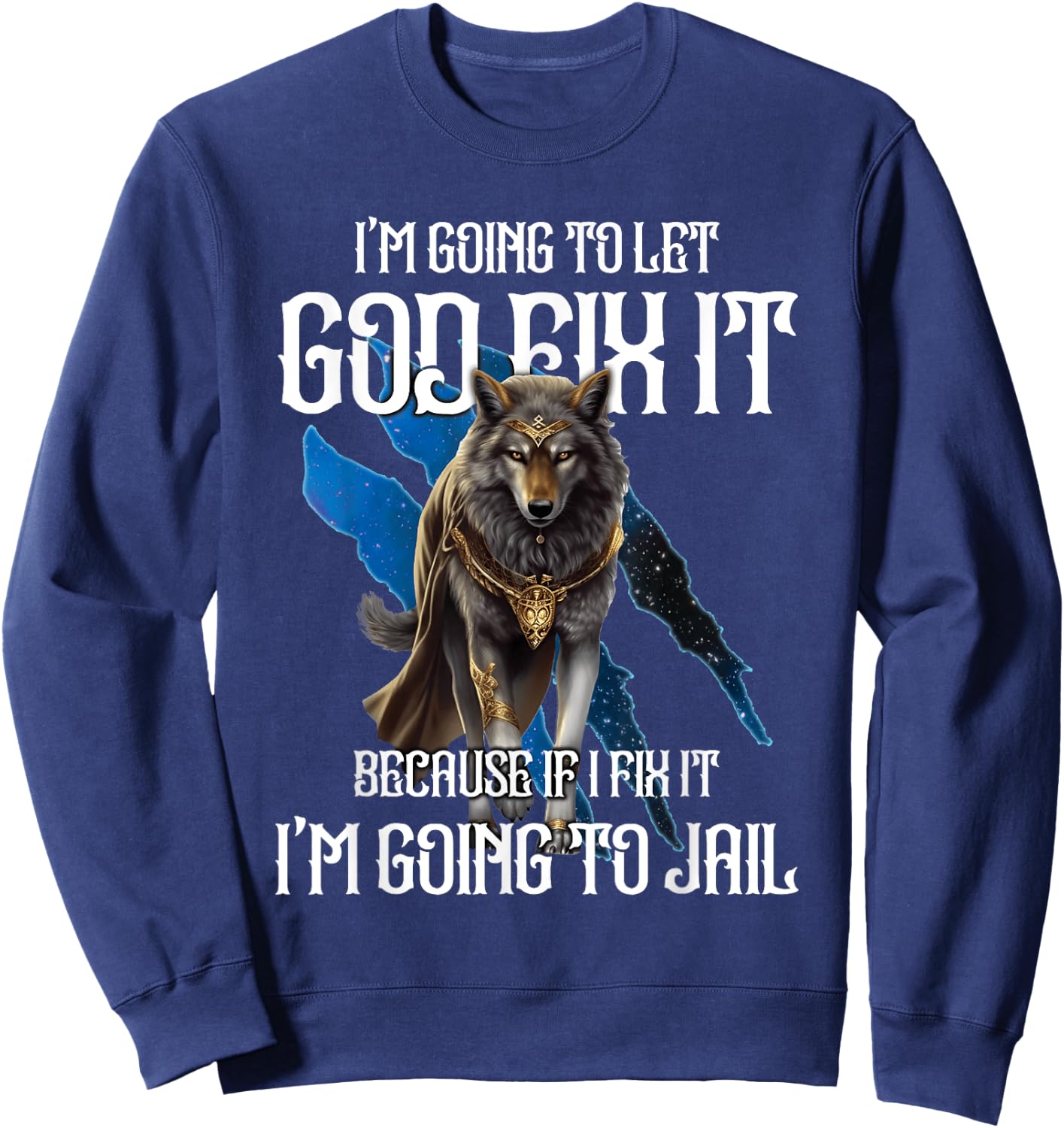 Wolf I’m Going To Let God Fix It Because If I Fix It Funny Sweatshirt - Sweatshirt | Navy