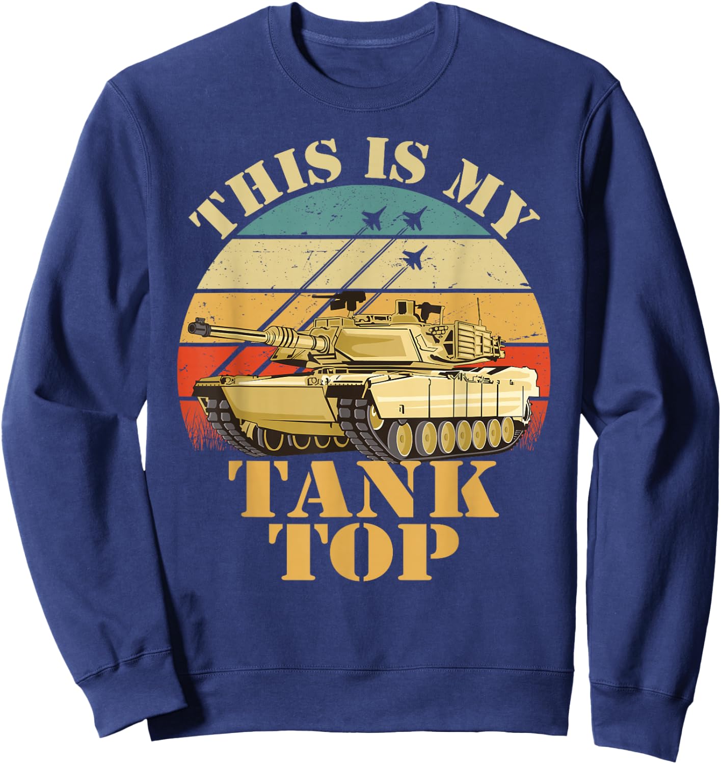 Army Tank the Funny Sarcastic Military Pun This My Tank Sweatshirt - Sweatshirt | Navy