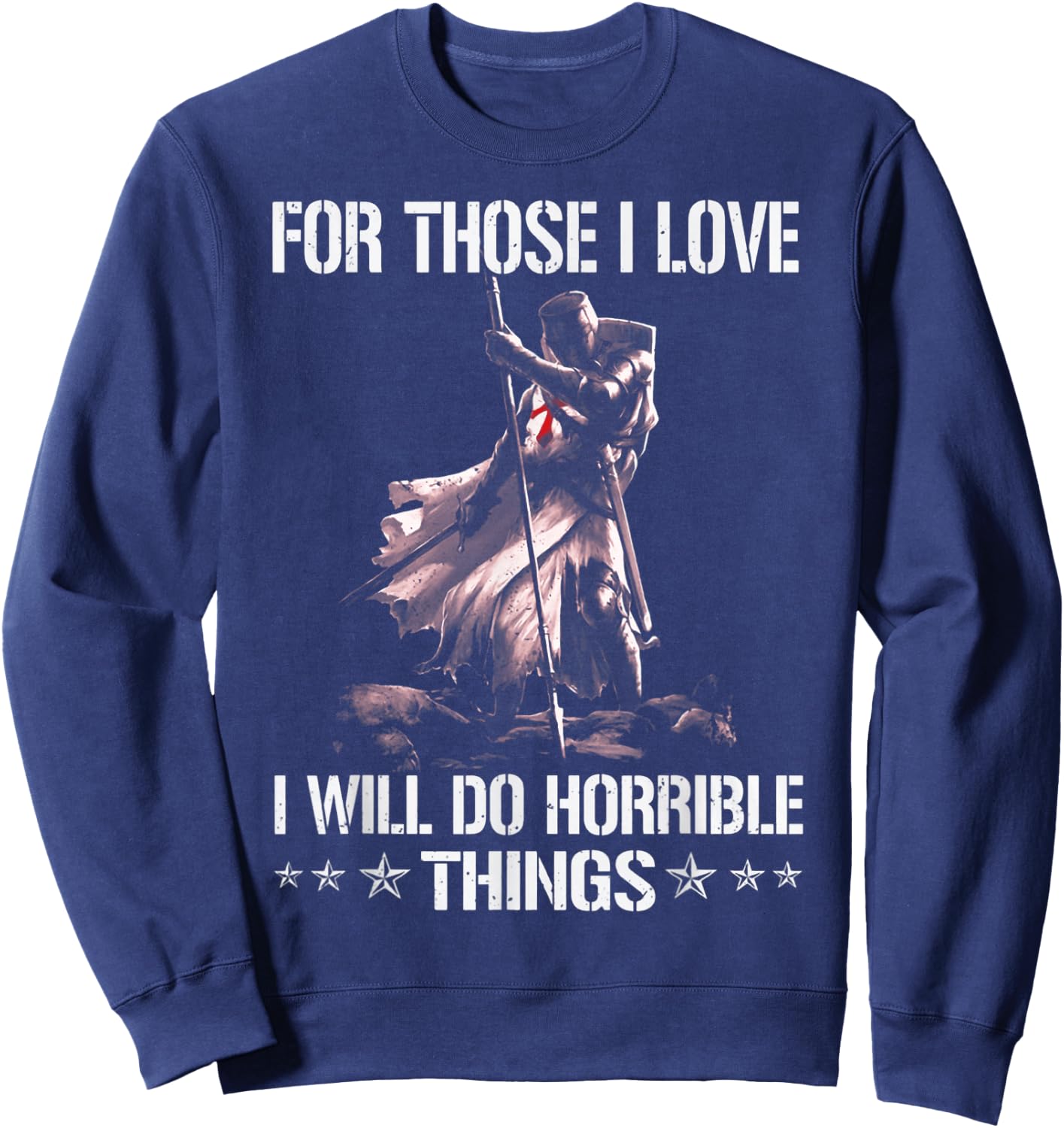 For Those I Love I Will Do Horrible Thing Crusader Knights Sweatshirt - Sweatshirt | Navy
