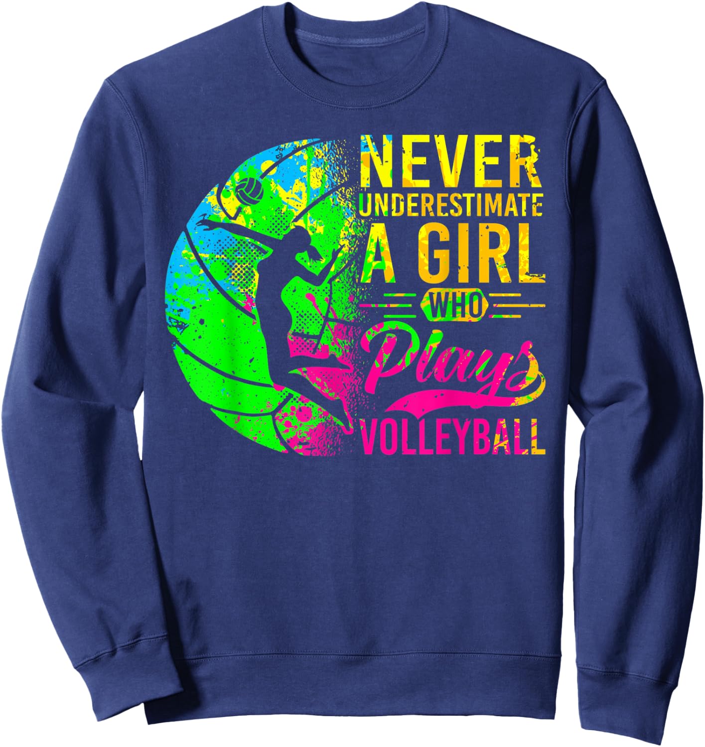 Volleyball Never Underestimate A Girl Who Plays Volleyball Sweatshirt - Sweatshirt | Navy