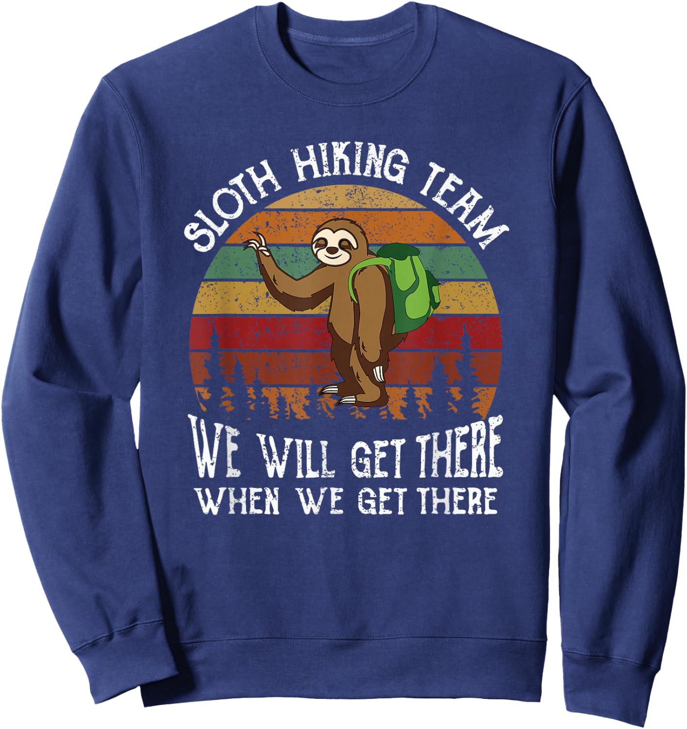 Funny sloth Hiking team we'll get there when we get there Sweatshirt - Sweatshirt | Navy