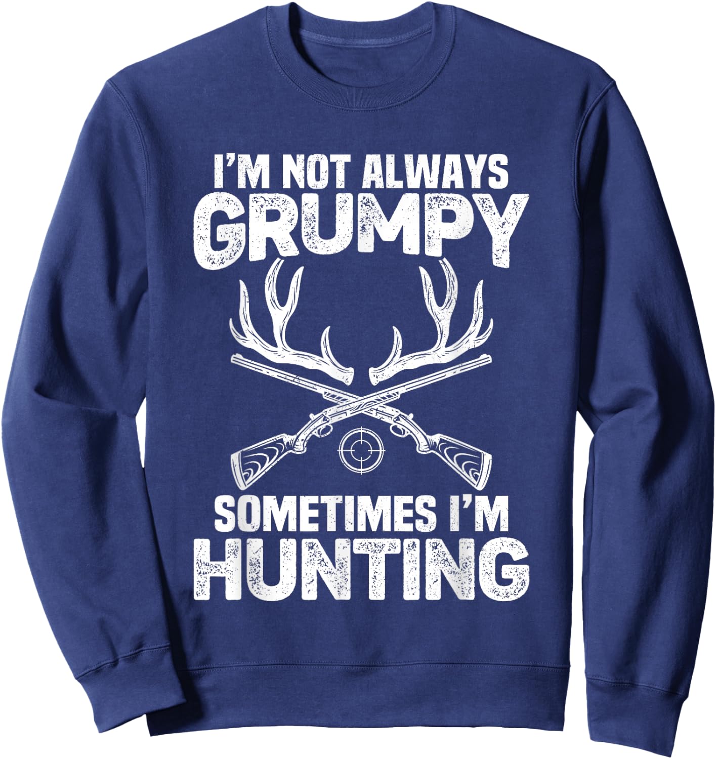 Hunting Shirts I'm Not Always Grumpy Sometimes I'm Hunting Sweatshirt - Sweatshirt | Navy