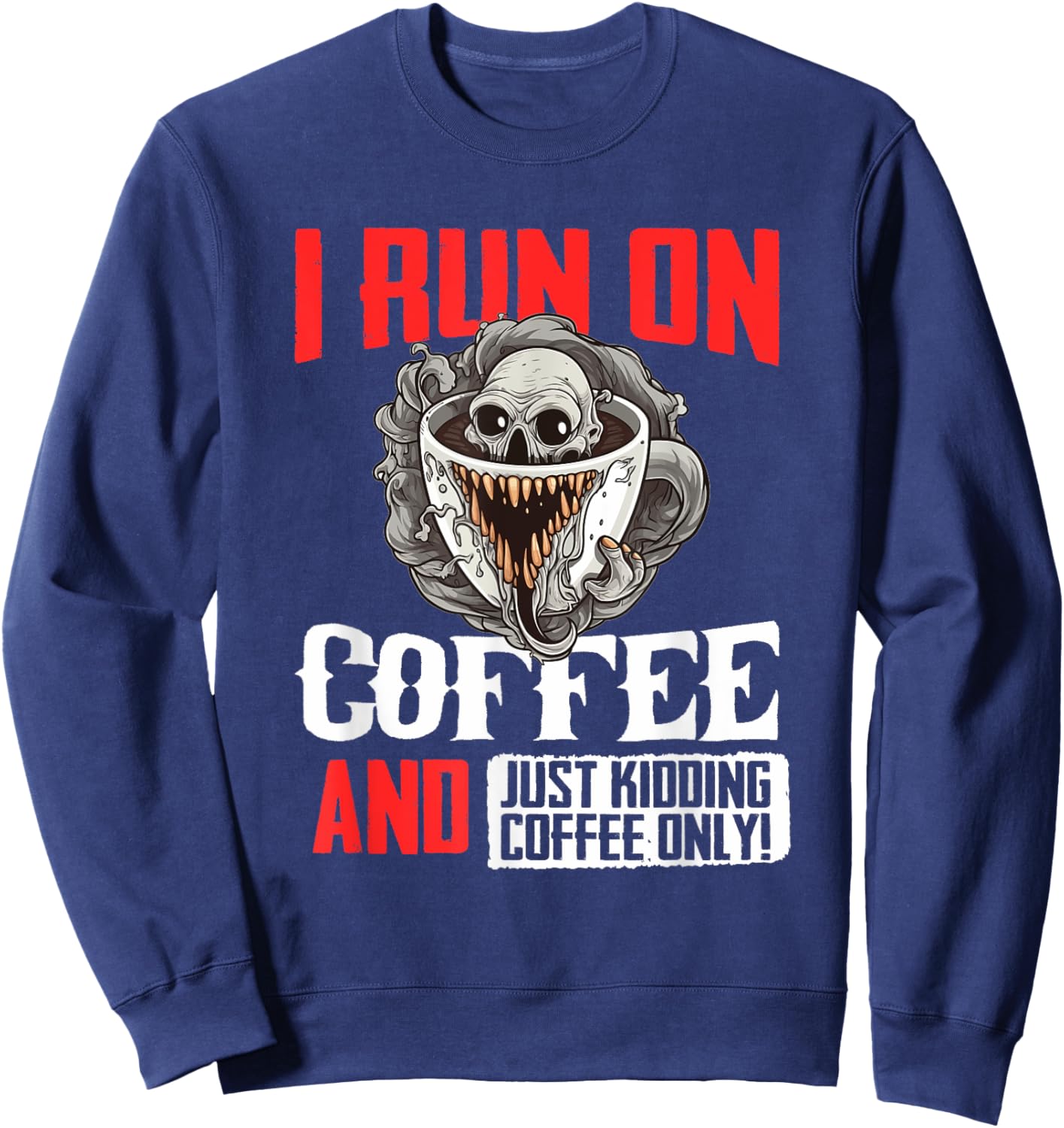 Horror cup of coffee I run on coffee Sweatshirt - Sweatshirt | Navy