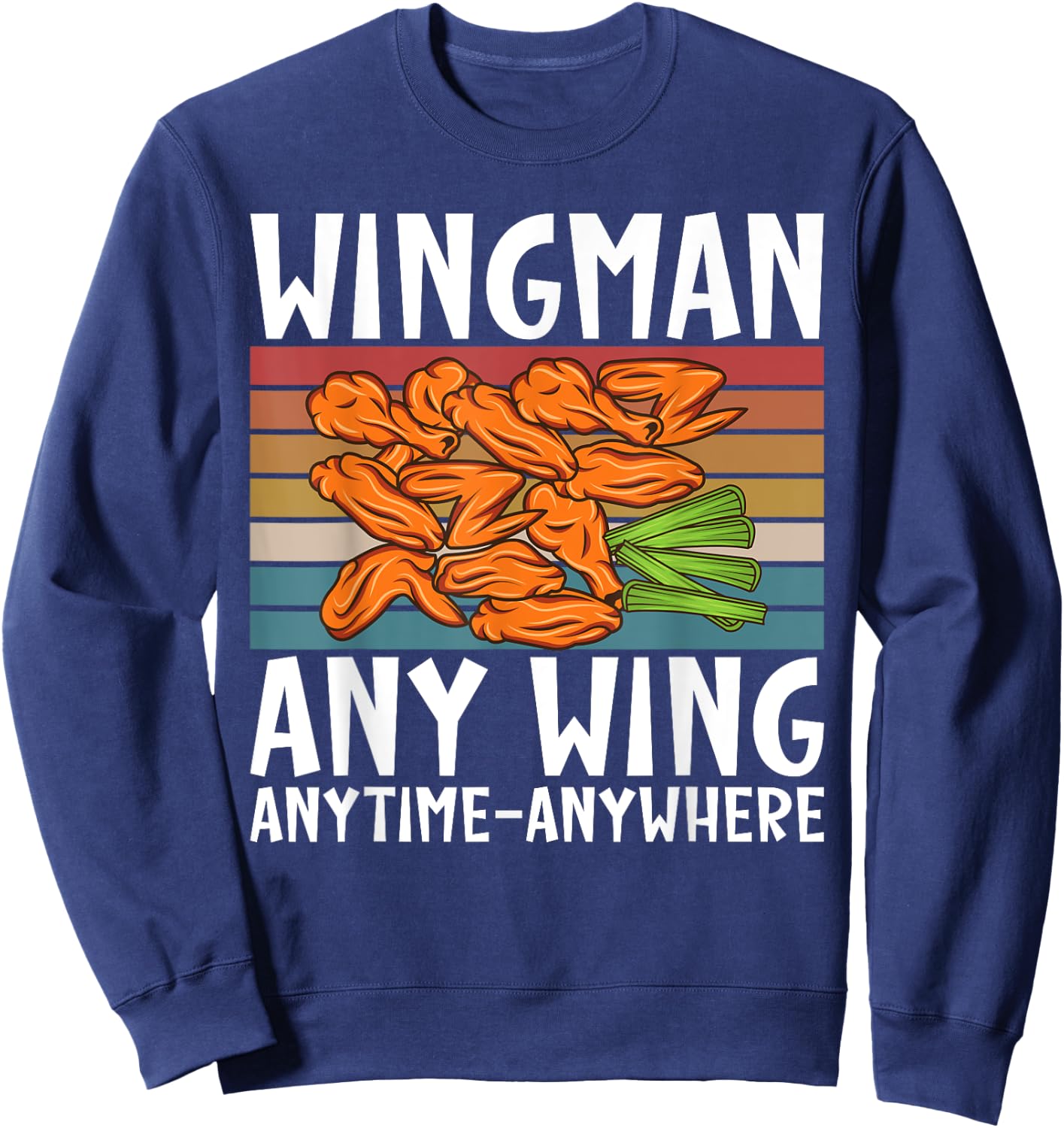 Wingman any Wing anytime anywhere funny Chicken Wing Sweatshirt - Sweatshirt | Navy