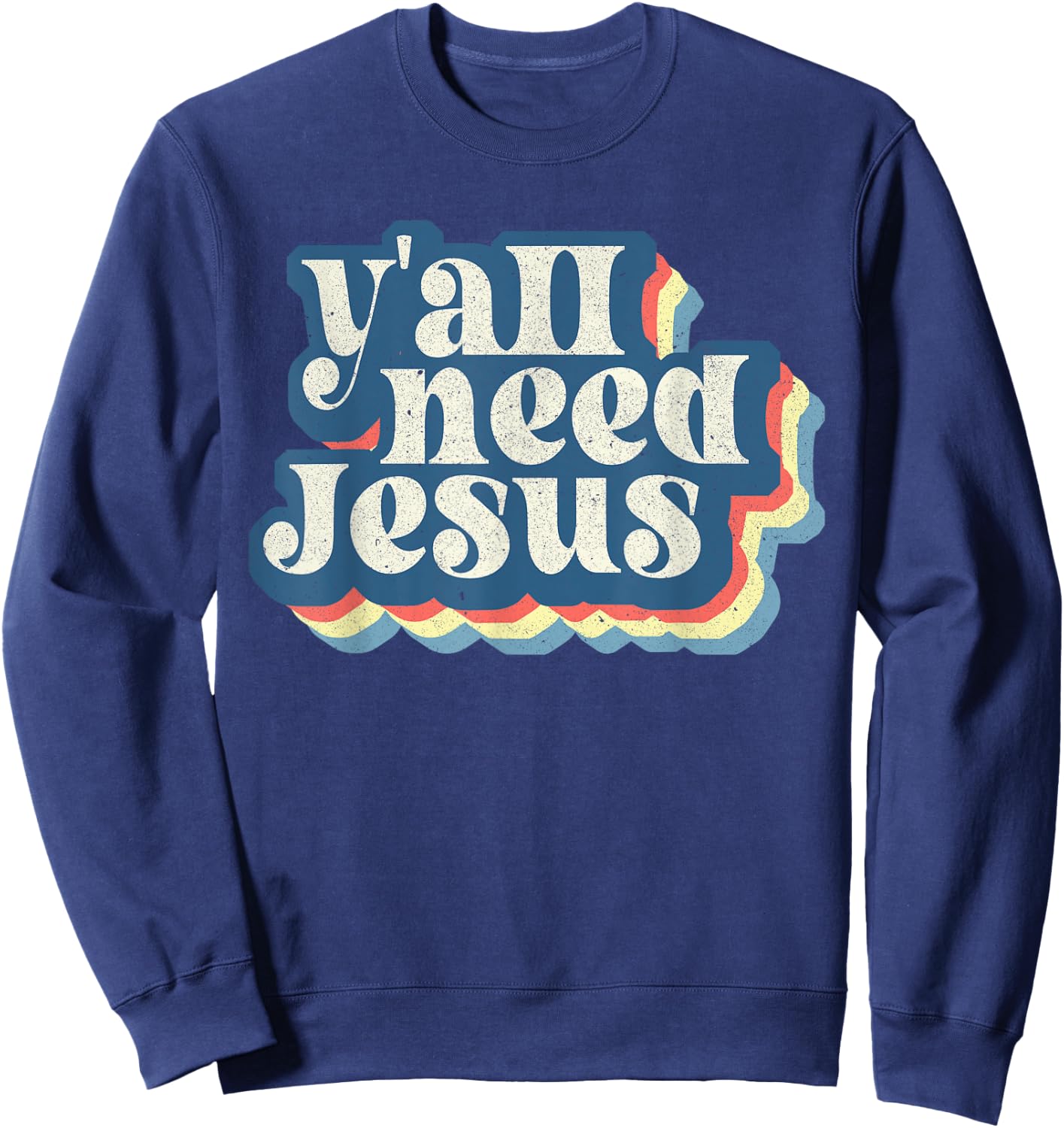 Retro 70s Groovy Y'all Need Jesus Religion Christ Bible Sweatshirt - Sweatshirt | Navy