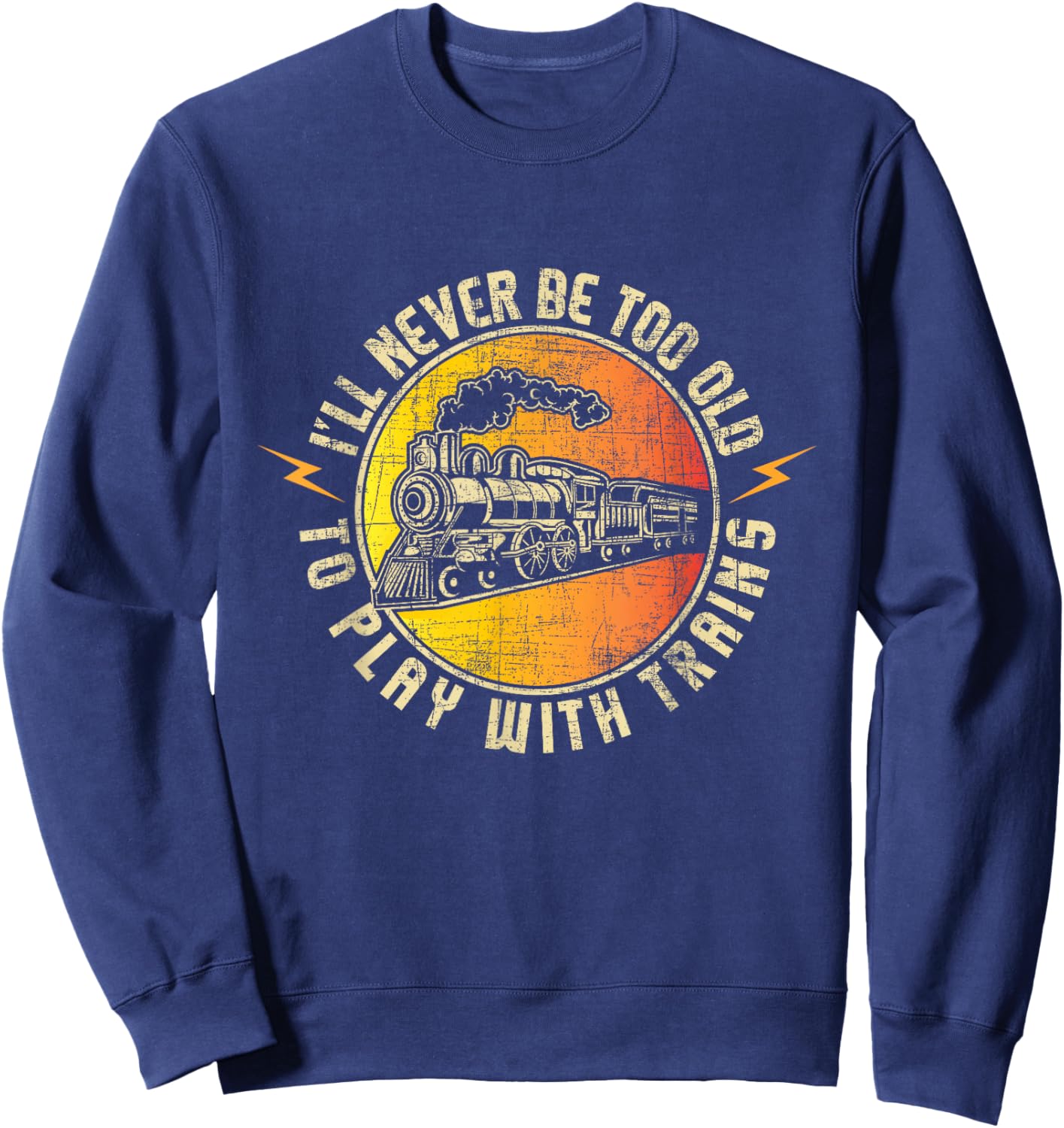 Never Too Old to Play with Trains - Model Train Railroading Sweatshirt - Sweatshirt | Navy