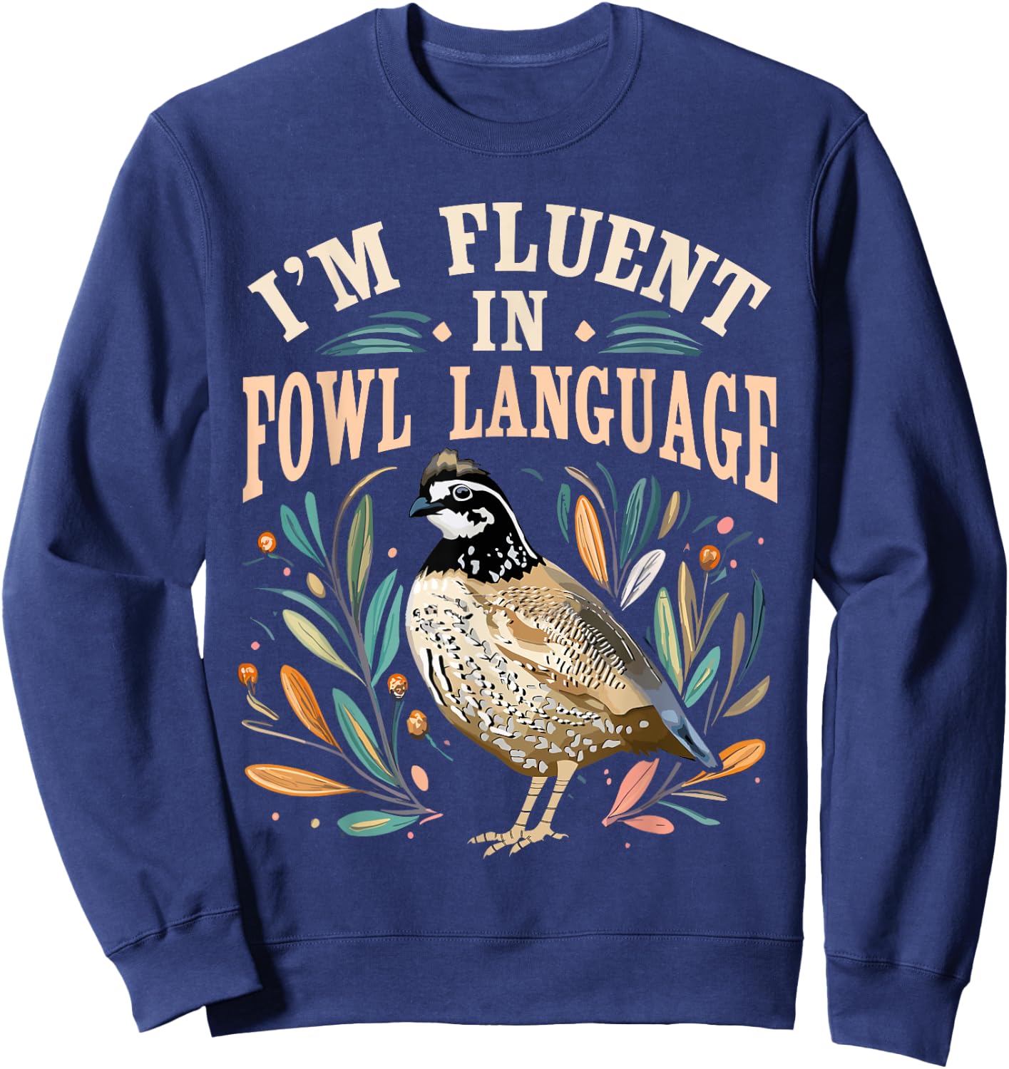 Bobwhite Quail Vintage I'm Fluent In Fowl Language Funny Sweatshirt - Sweatshirt | Navy