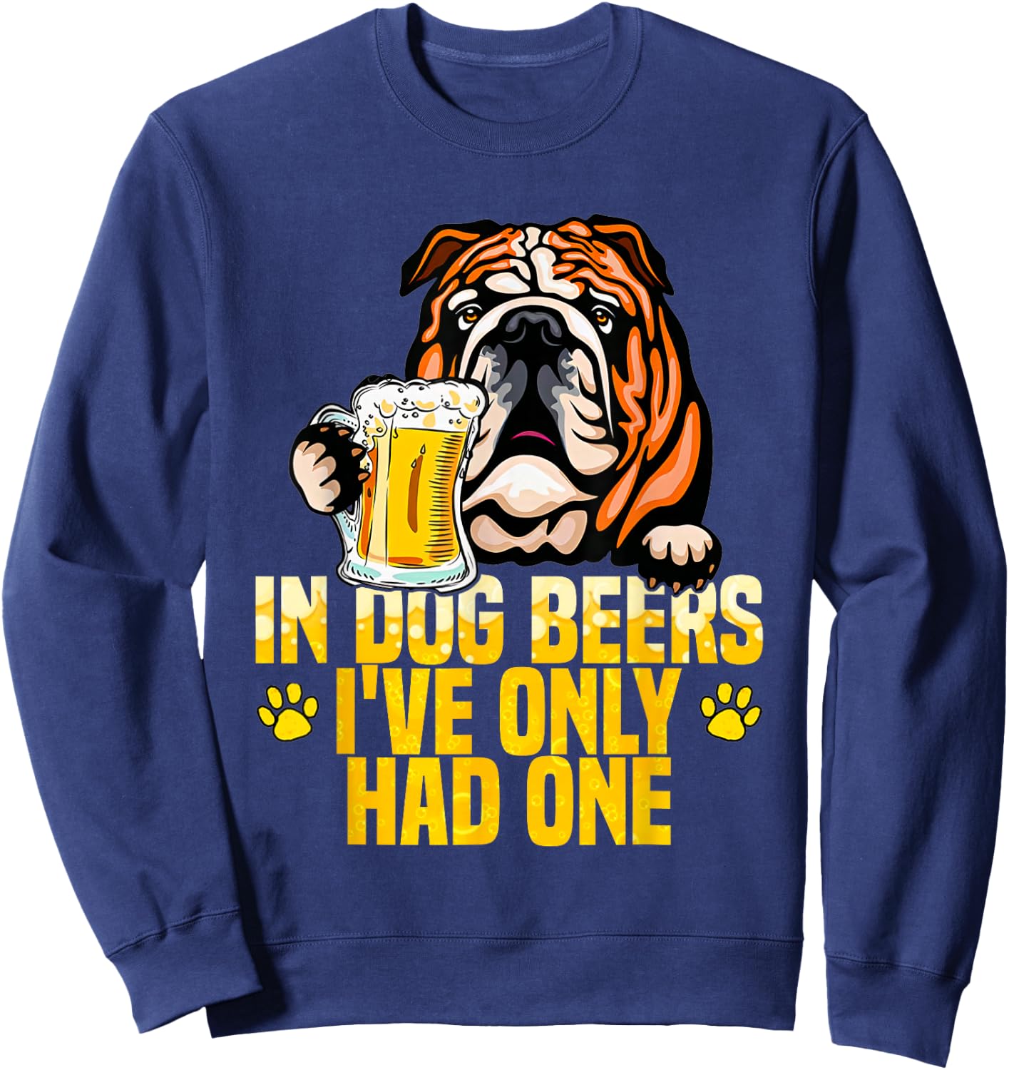 in Dog Beers I've Only Had One Funny English bulldog Men Women Sweatshirt - Sweatshirt | Navy