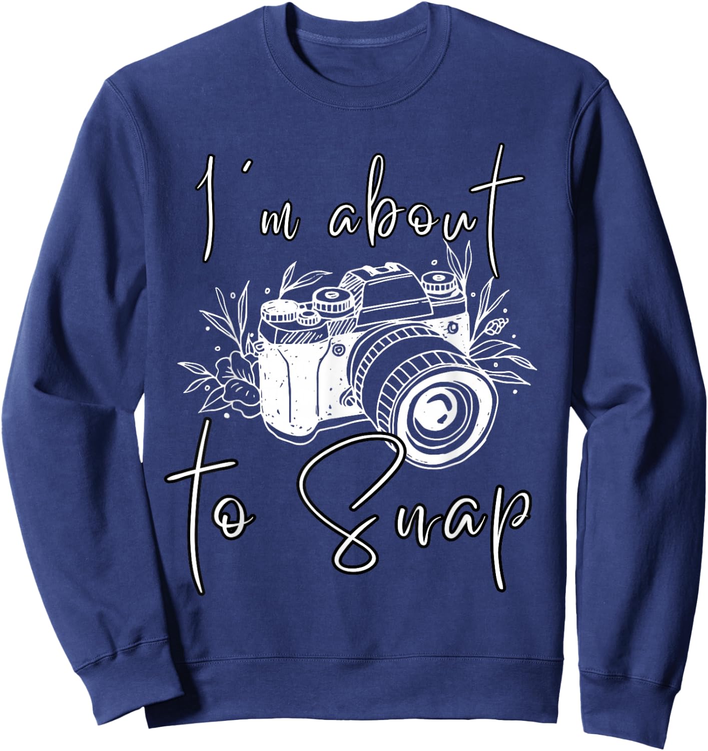 Photography Funny I'm About To Snap Photographer Vintage Cam Sweatshirt - Sweatshirt | Navy