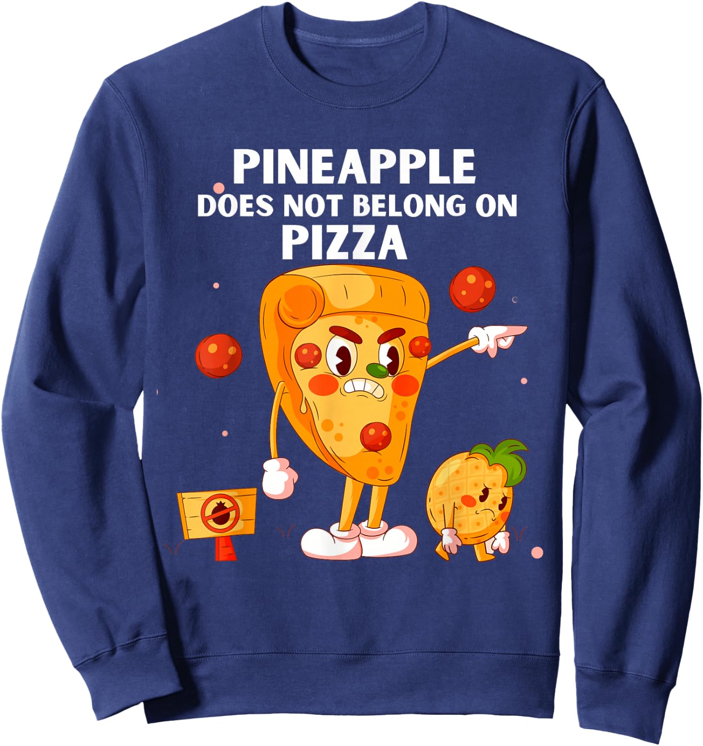 Pineapple Does Not Belong On Pizza Anti Pineapple Funny Sweatshirt - Sweatshirt | Navy