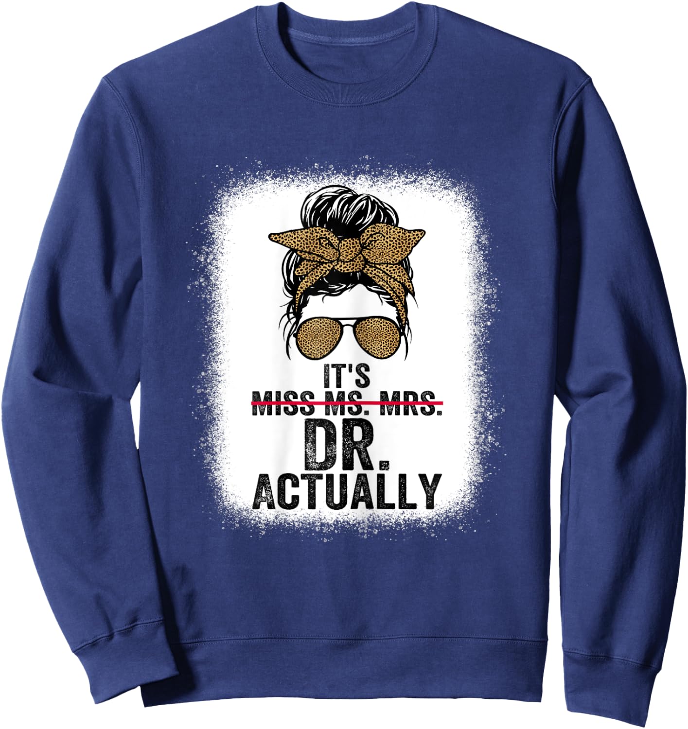 It's Miss Ms Mrs Dr Actually Doctor graduation Appreciation Sweatshirt - Sweatshirt | Navy
