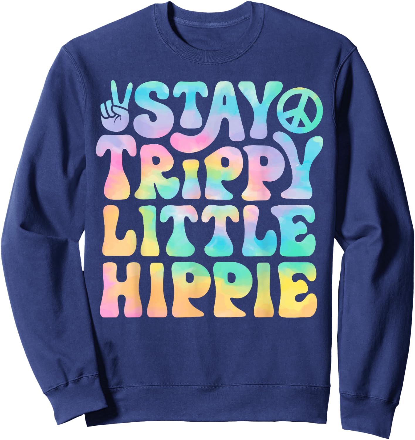Stay Trippy Little Hippie Peace Sign Tie Dye Retro Groovy Sweatshirt - Sweatshirt | Navy