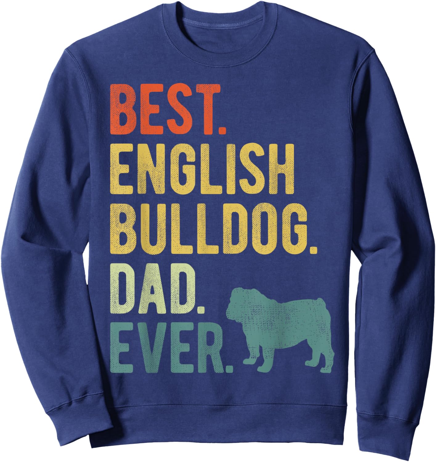Best English Bulldog Dad Ever Dog Daddy Father's Day Sweatshirt - Sweatshirt | Navy