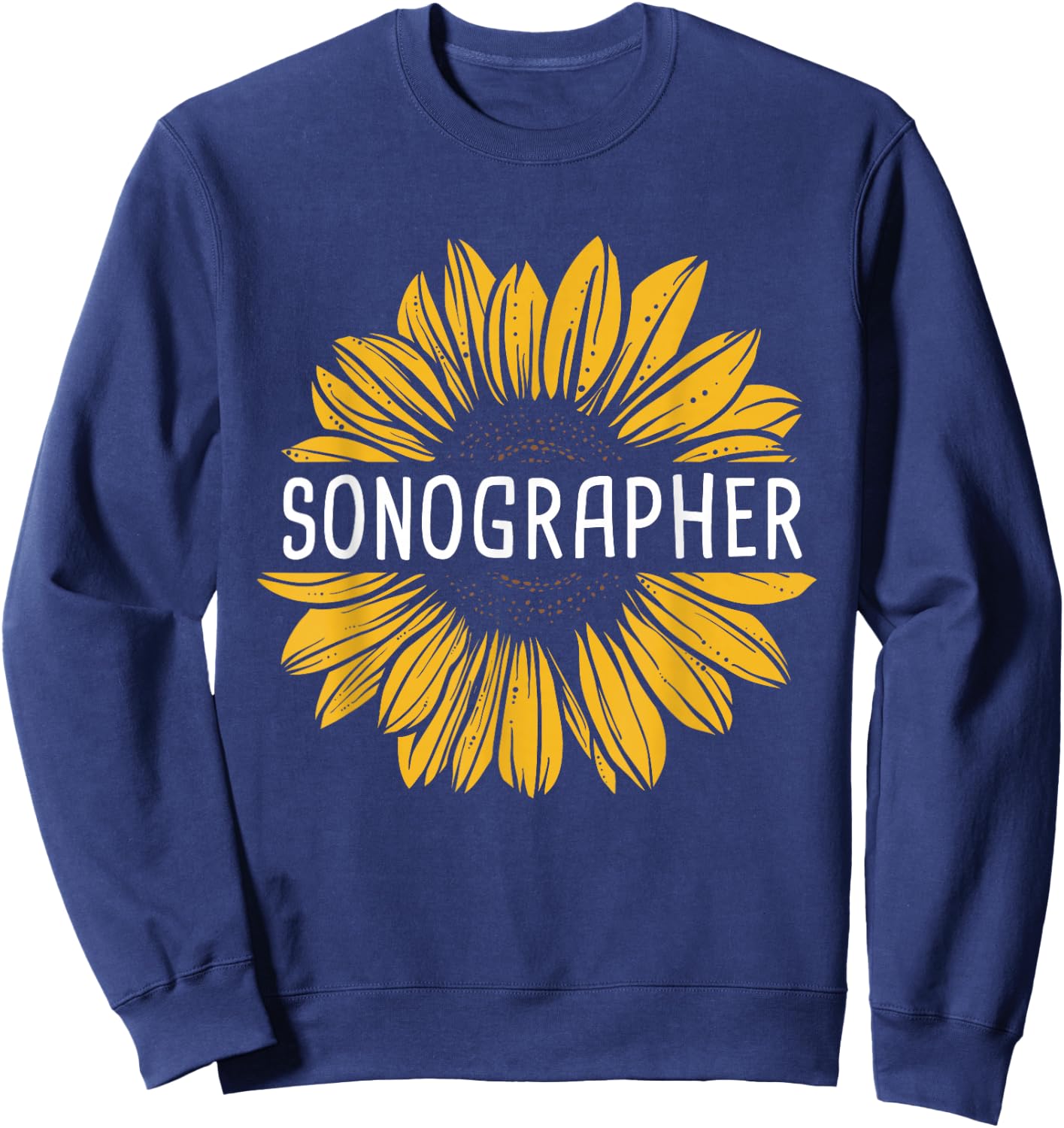 Sonographer - Sunflower Sonography Ultrasound Technologist Sweatshirt - Sweatshirt | Navy