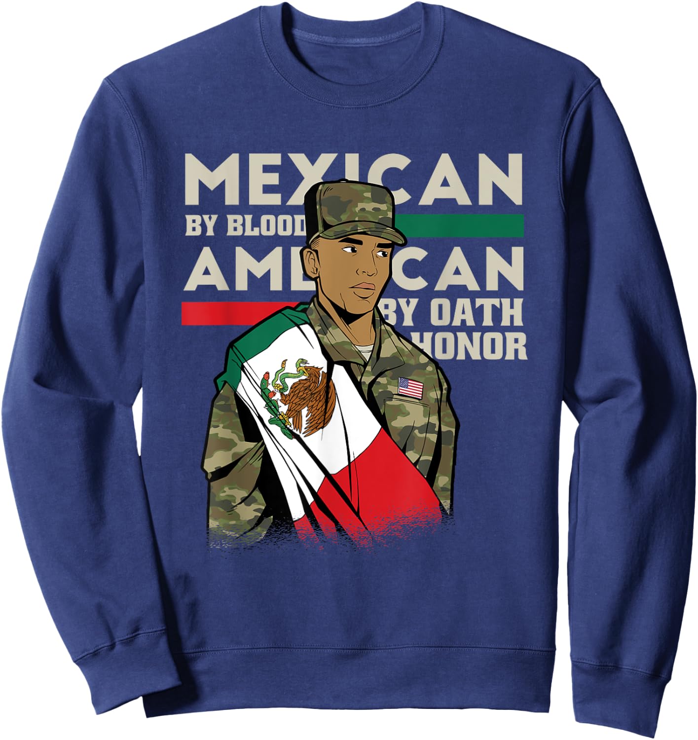 Mexican By Blood American By Oath Honour Proud Army Veteran Sweatshirt - Sweatshirt | Navy