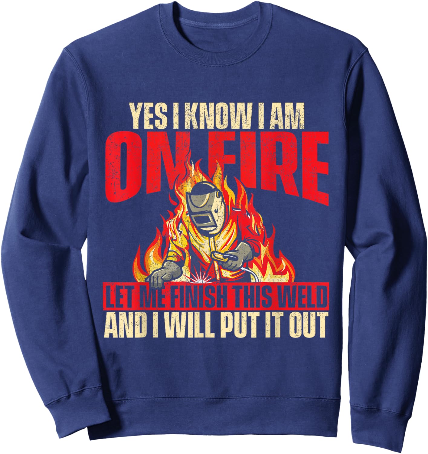 Yes I Know I Am On Fire - Welder Welding Weld Iron Worker Sweatshirt - Sweatshirt | Navy