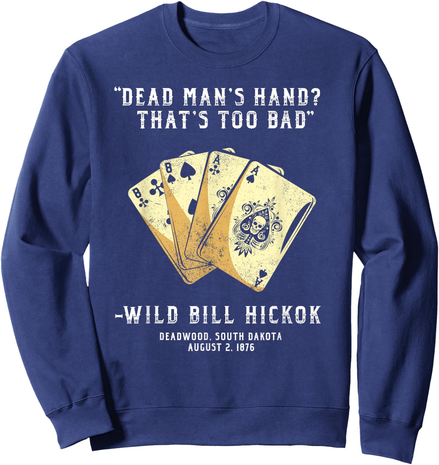 South Dakota n Co Wild Bill Country Gunslinger Dead Mans Hand Wild Bill Hickok Sweatshirt - Sweatshirt | Navy