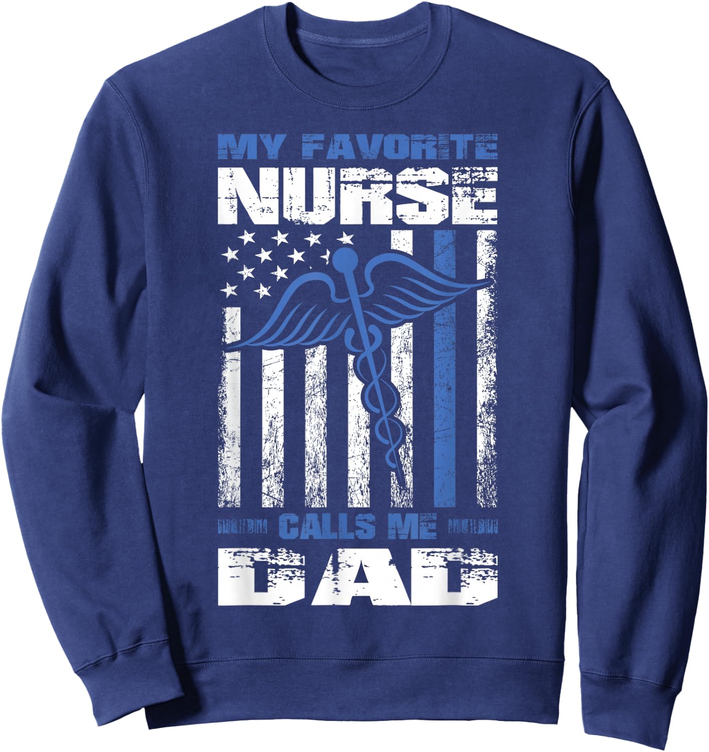 My Favorite Nurse Calls Me Dad American Flag Papa Father Sweatshirt - Sweatshirt | Navy