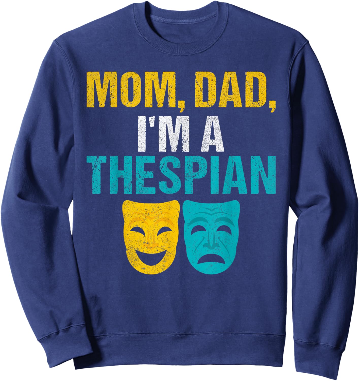 Mom Dad im a Thespian Theater Sweatshirt - Sweatshirt | Navy