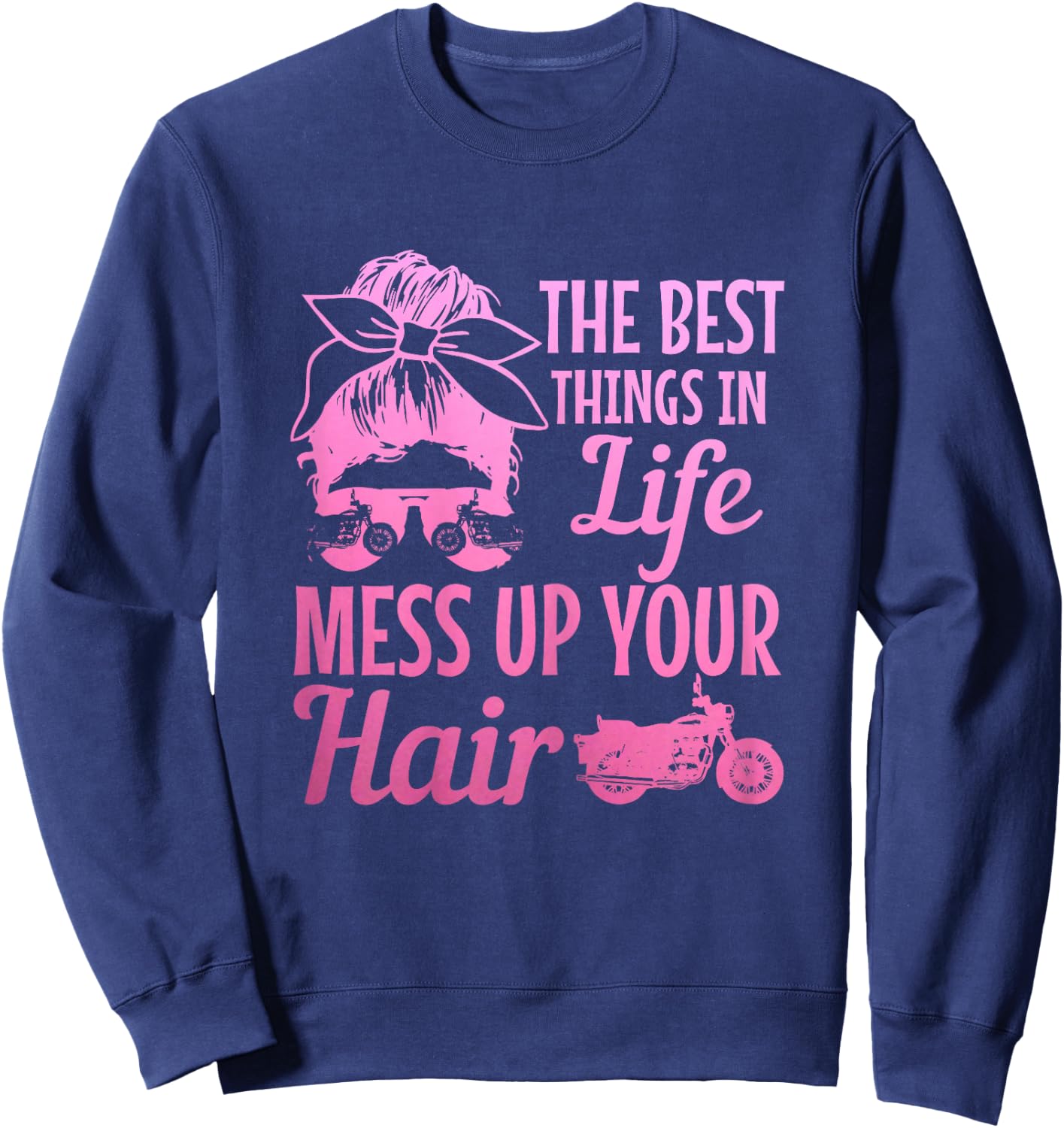 Biker Girl Best Things In Life Mess Up You Hair Motorcycle Sweatshirt - Sweatshirt | Navy