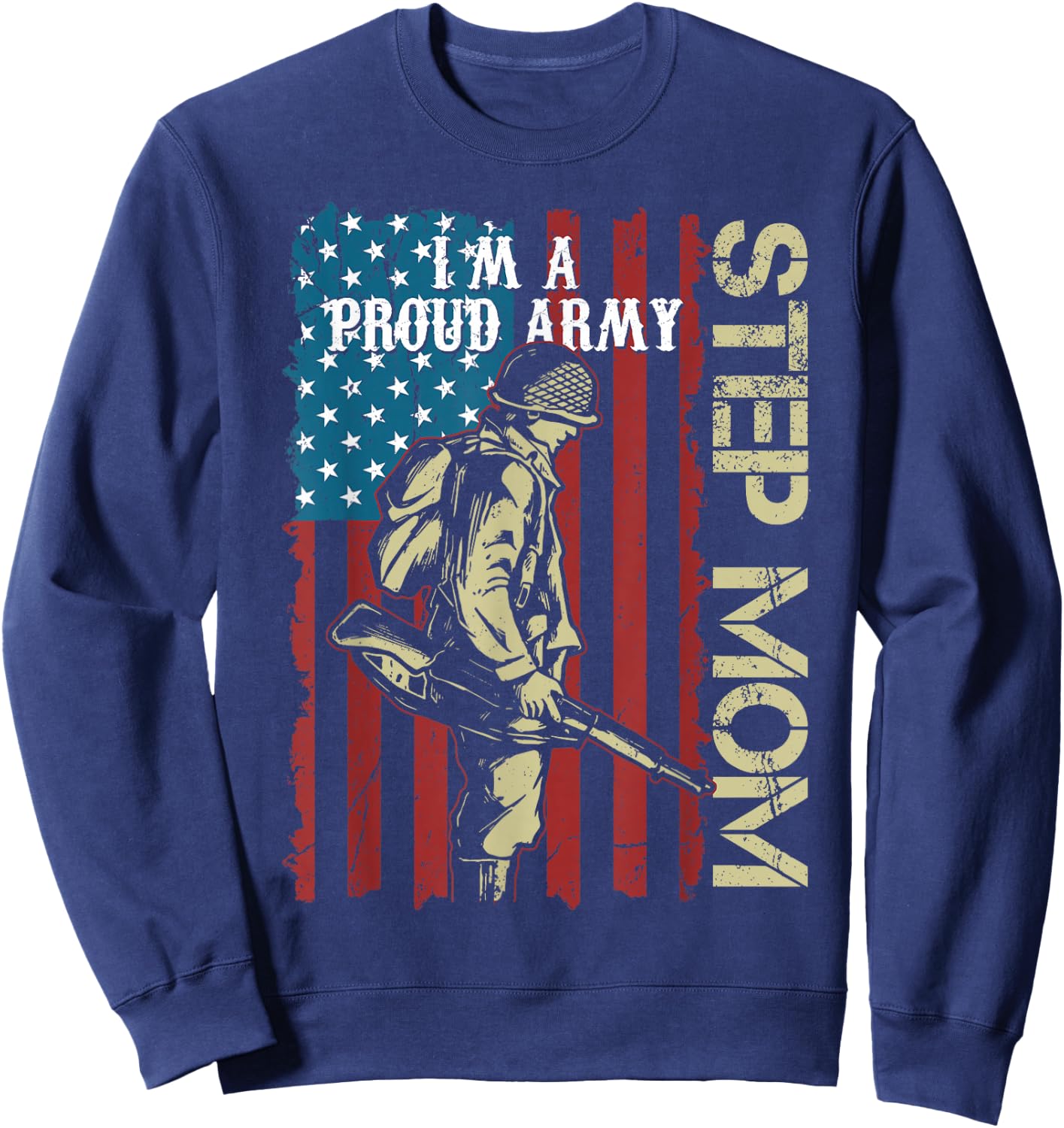 I'm A Proud Army Step-Mom Veteran Father's Day Sweatshirt - Sweatshirt | Navy