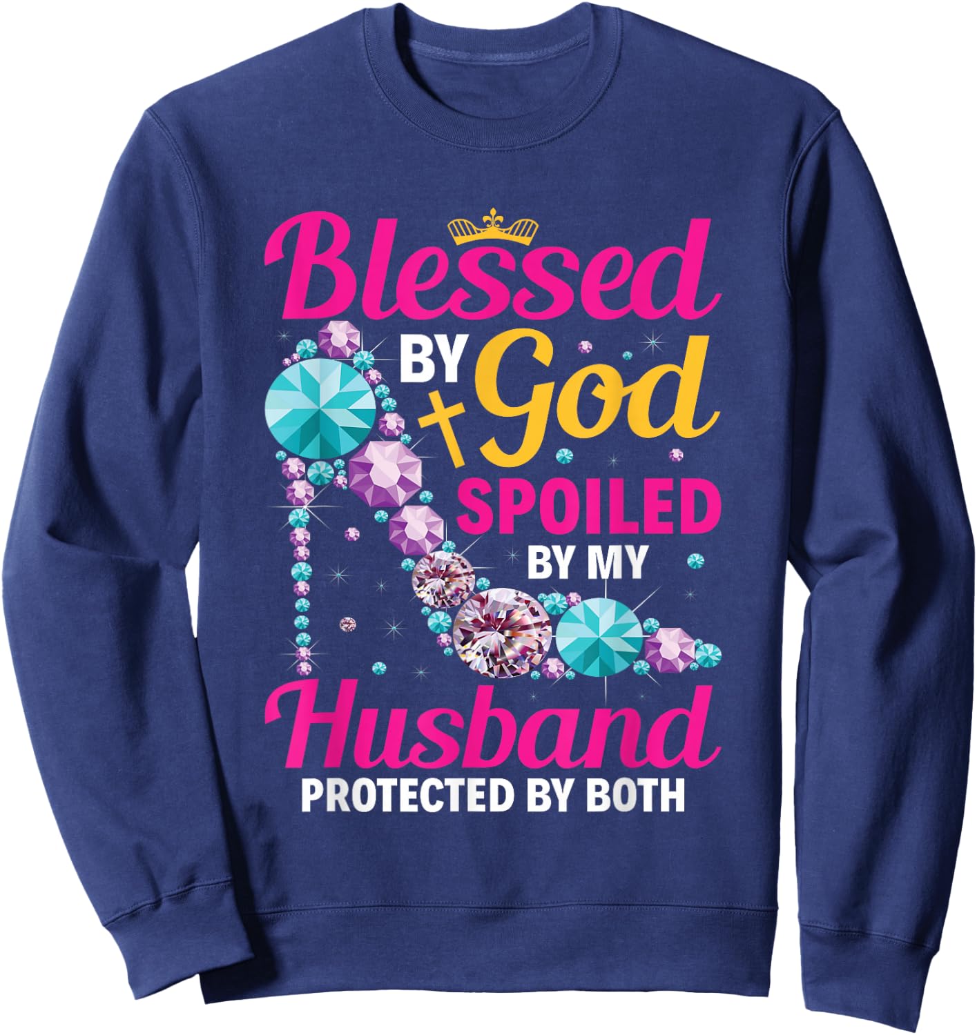 Christian Wife Jesus Blessed By God Spoiled By My Husband Sweatshirt - Sweatshirt | Navy